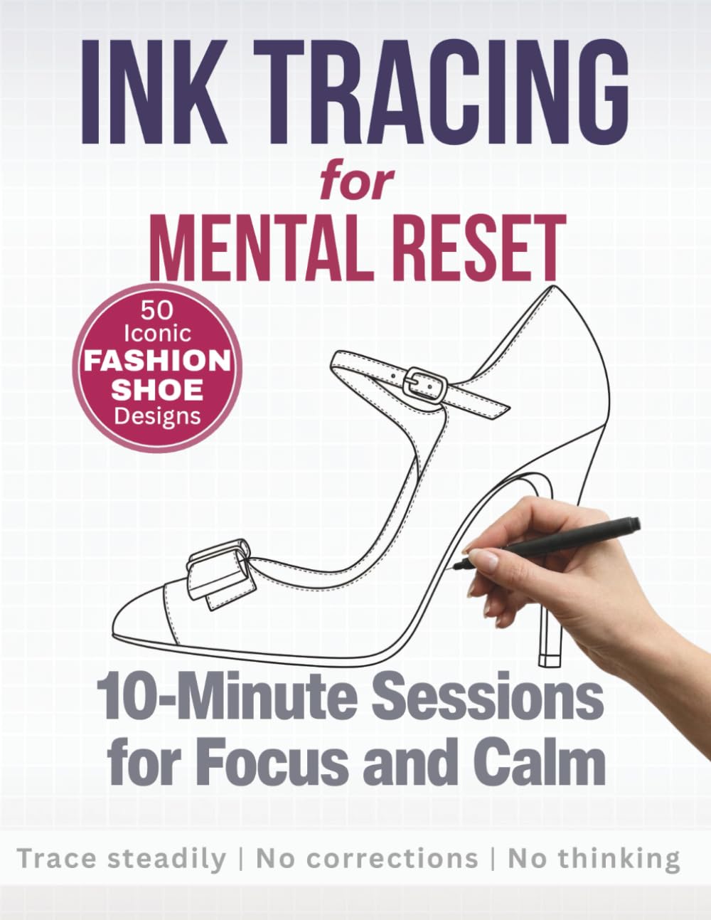 Ink Tracing for Mental Reset: 10-Minute Sessions for Focus and Calm (Iconic Fashion Shoe Edition) (Trace And Reset)