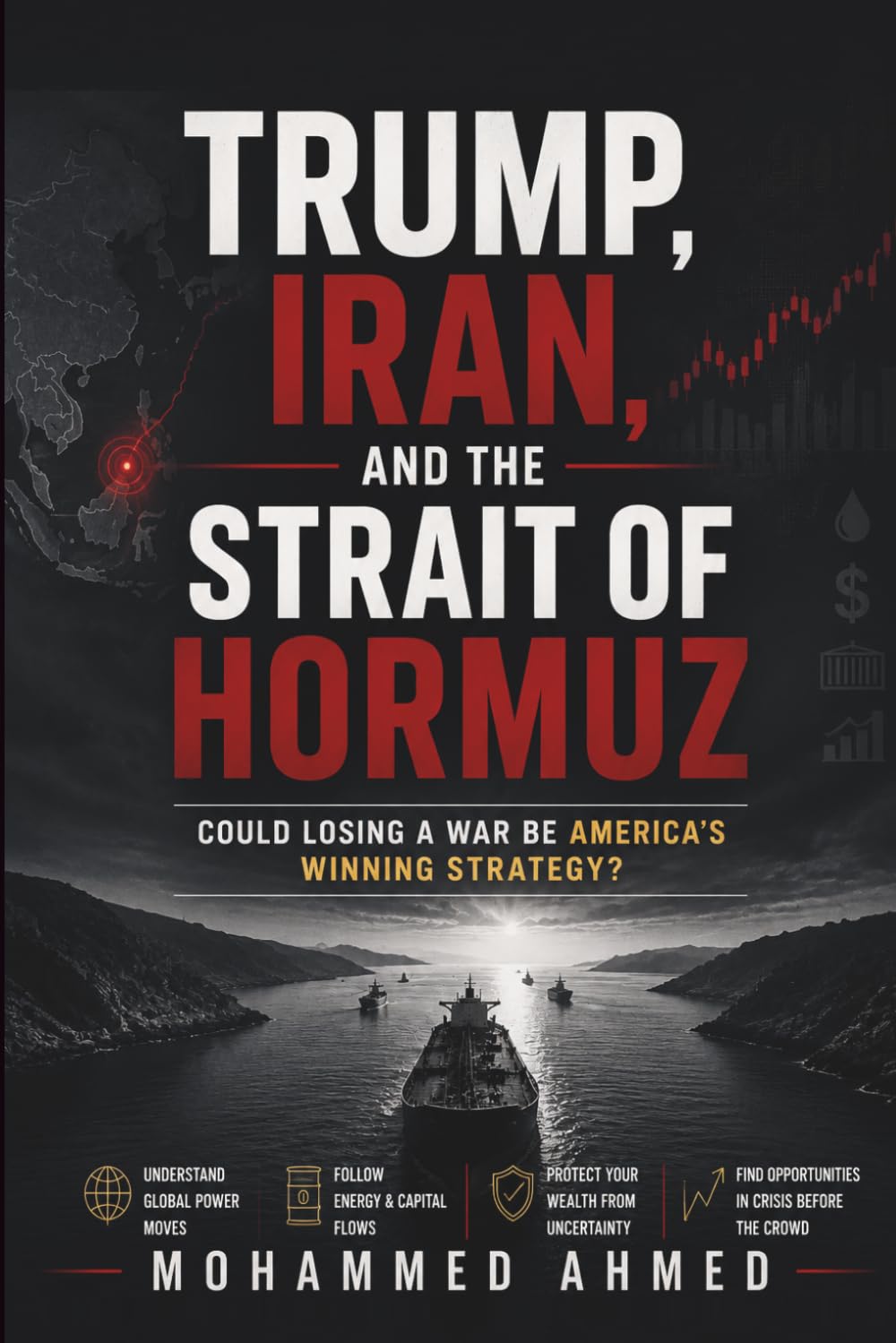 TRUMP, IRAN, AND THE STRAIT OF HORMUZ: Could Losing a War Be America's Winning Strategy? Follow the Money, Protect Your Wealth, and Profit from the ... Crisis: 73 (Global Crisis Investing Series)