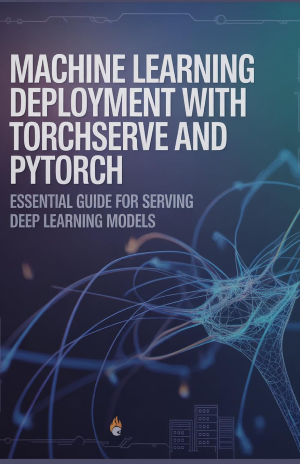 Machine Learning Deployment with TorchServe and PyTorch: Essential Guide for Serving Deep Learning Models