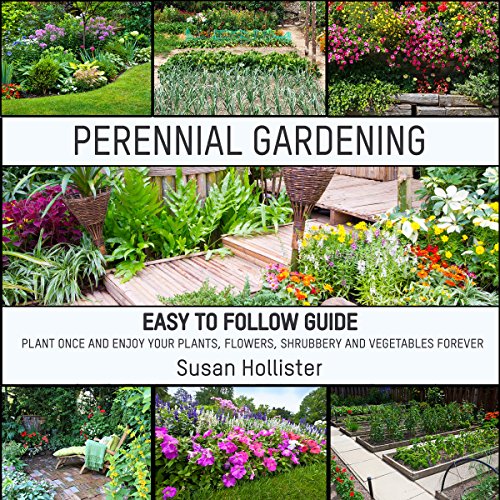 Perennial Gardening Easy to Follow Guide Plant Once and