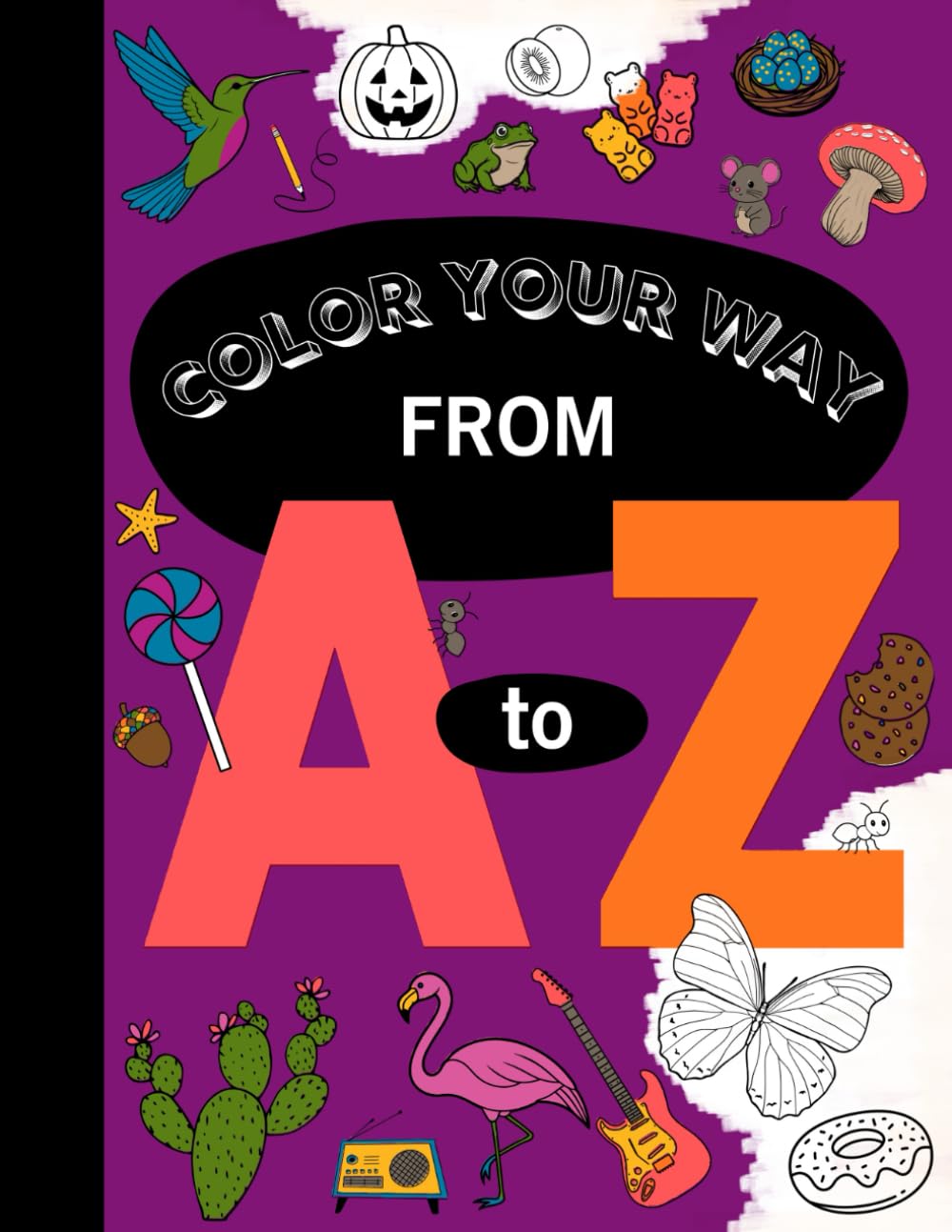 Color Your Way from A to Z: Simple and Fun Alphabet Coloring Activities for Little Learners