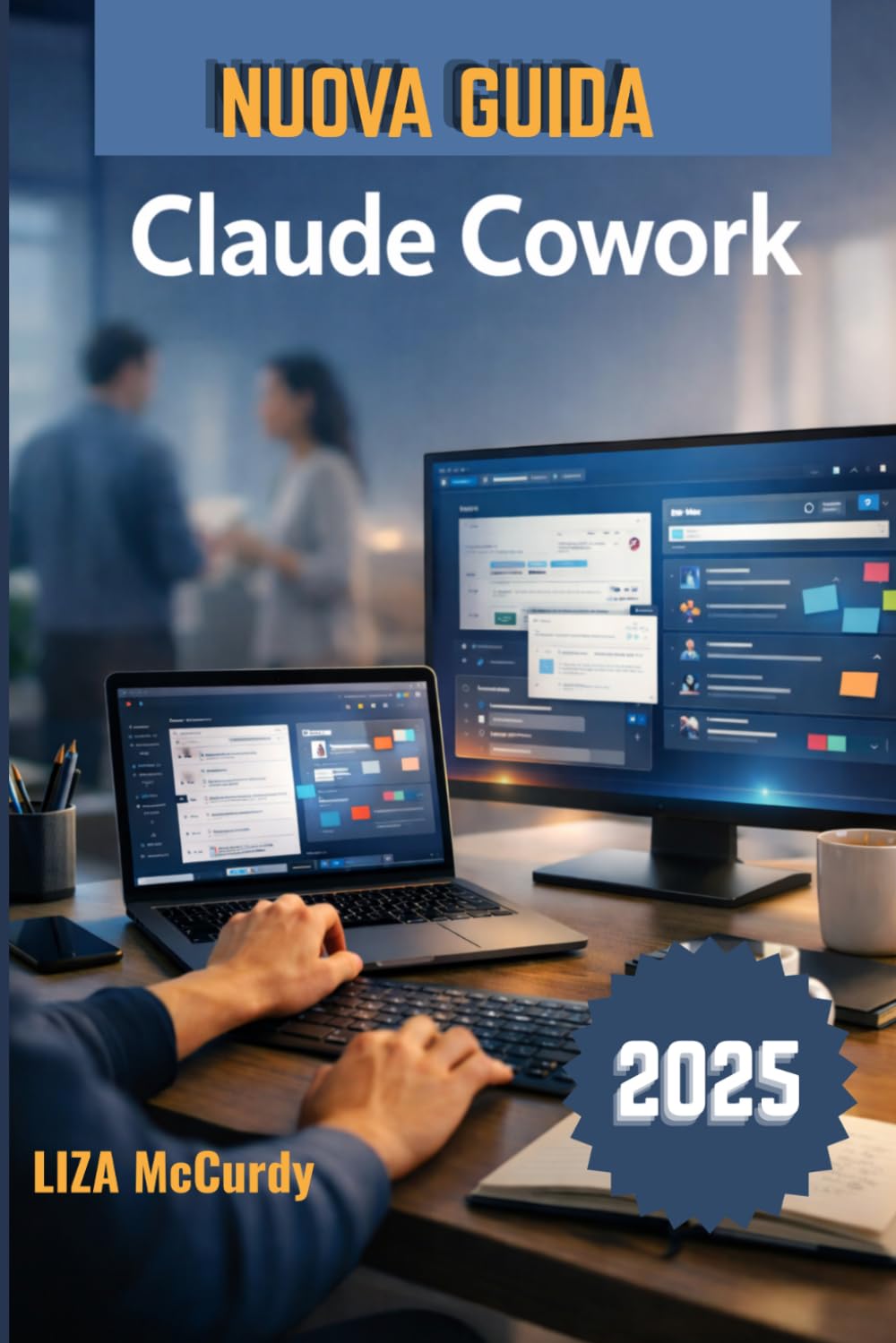 Claude Cowork Guida utente 2026: Un manuale semplice per una collaborazione intelligente, flussi di lavoro migliori e risultati eccellenti con i moderni strumenti di intelligenza artificiale.