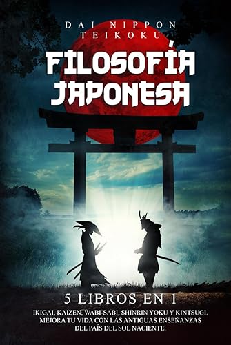 Filosofía Japonesa: 5 libros en 1: Ikigai, Kaizen, Wabi-Sabi, Shinrin Yoku y Kintsugi. Mejora tu vida con las antiguas enseñanzas del país del sol naciente.
