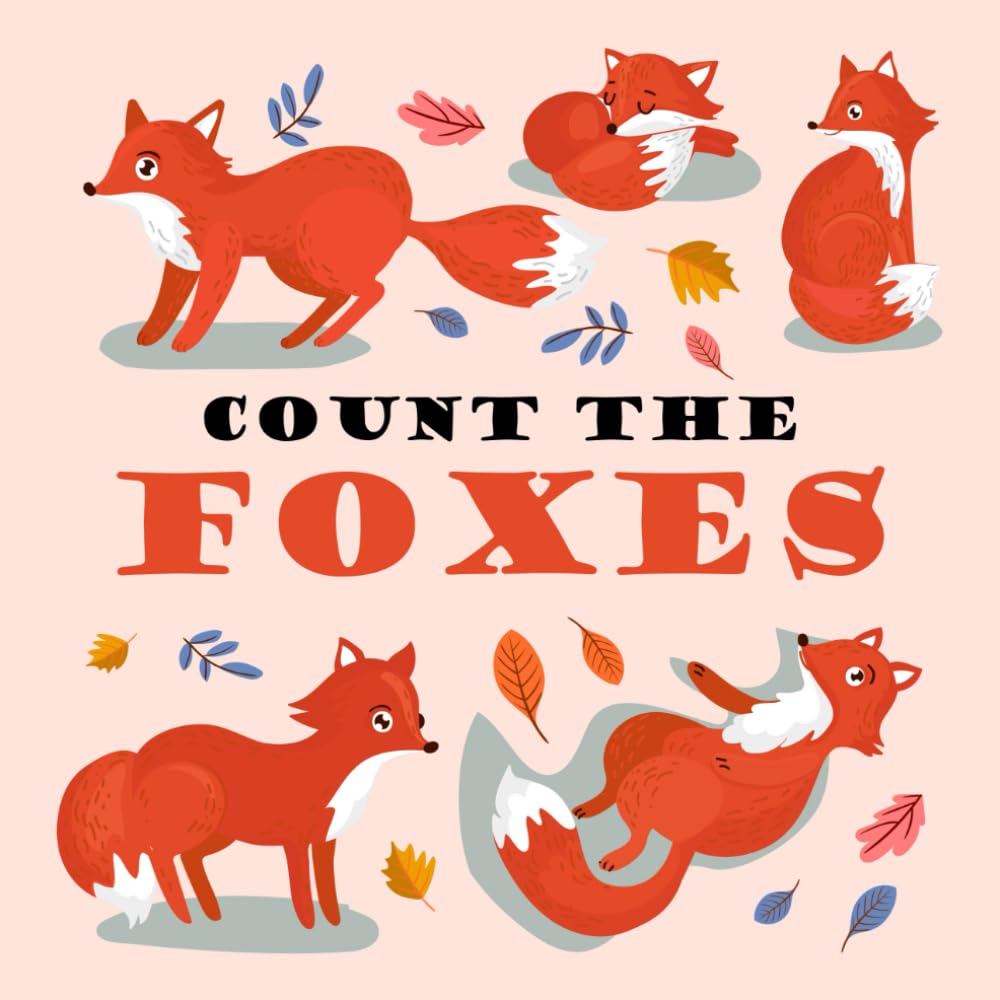 Count The Foxes: Can you count all the Foxes? A Fun Activity Book For 2-5 Year Olds (Kids Who Count | Counting Books for Ages 3-5 Year Olds )