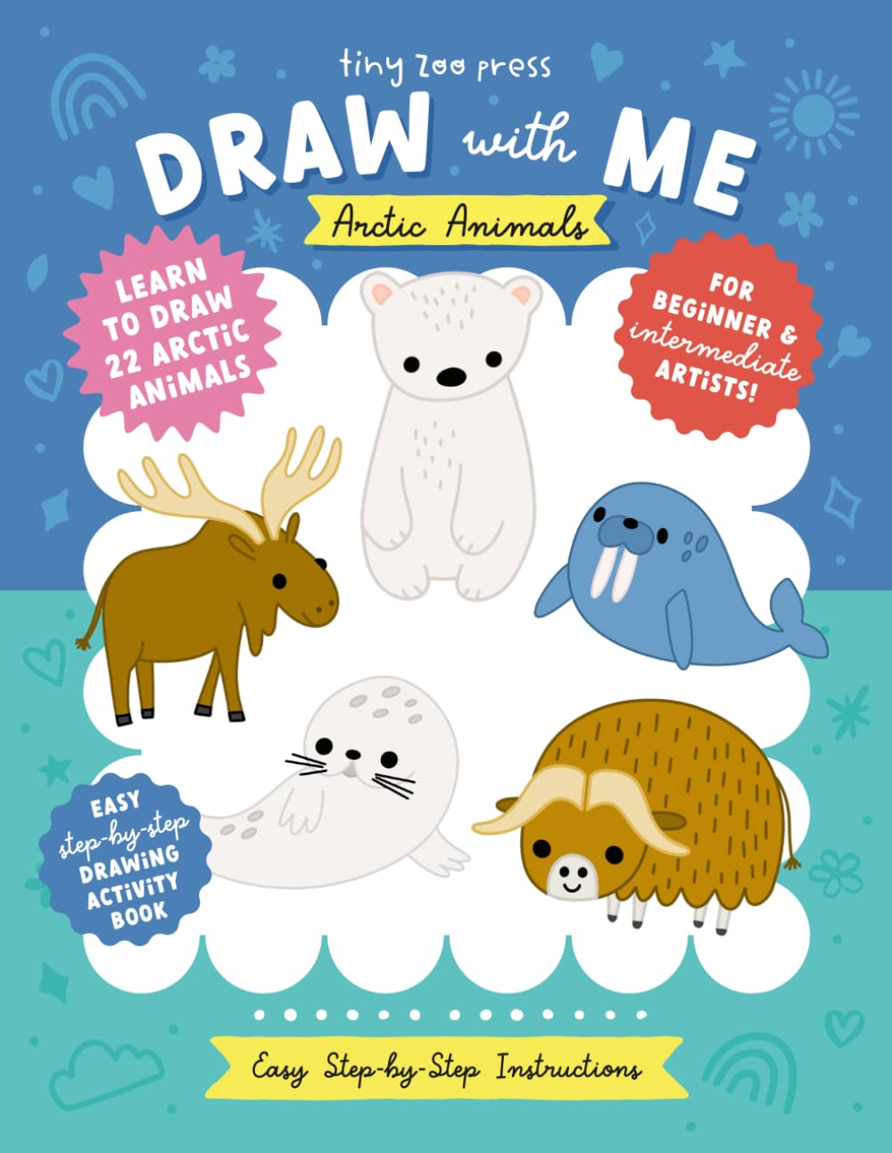 Draw with Me Arctic Animals: Learn to Draw 22 Cute Arctic Animals with Easy Step-by-Step Instructions (Draw with Me: Step-by-Step Drawing Books)