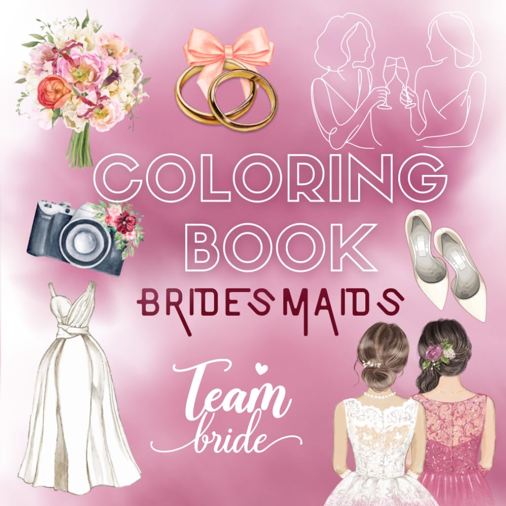 Bridesmaids Coloring Book: Celebrate Friendship, Love & Bachelorette Party Memories: 40+ Fun and Stylish Designs for the Bride Tribe – Relax, Bond & Create Unforgettable Moments Before the Big Day