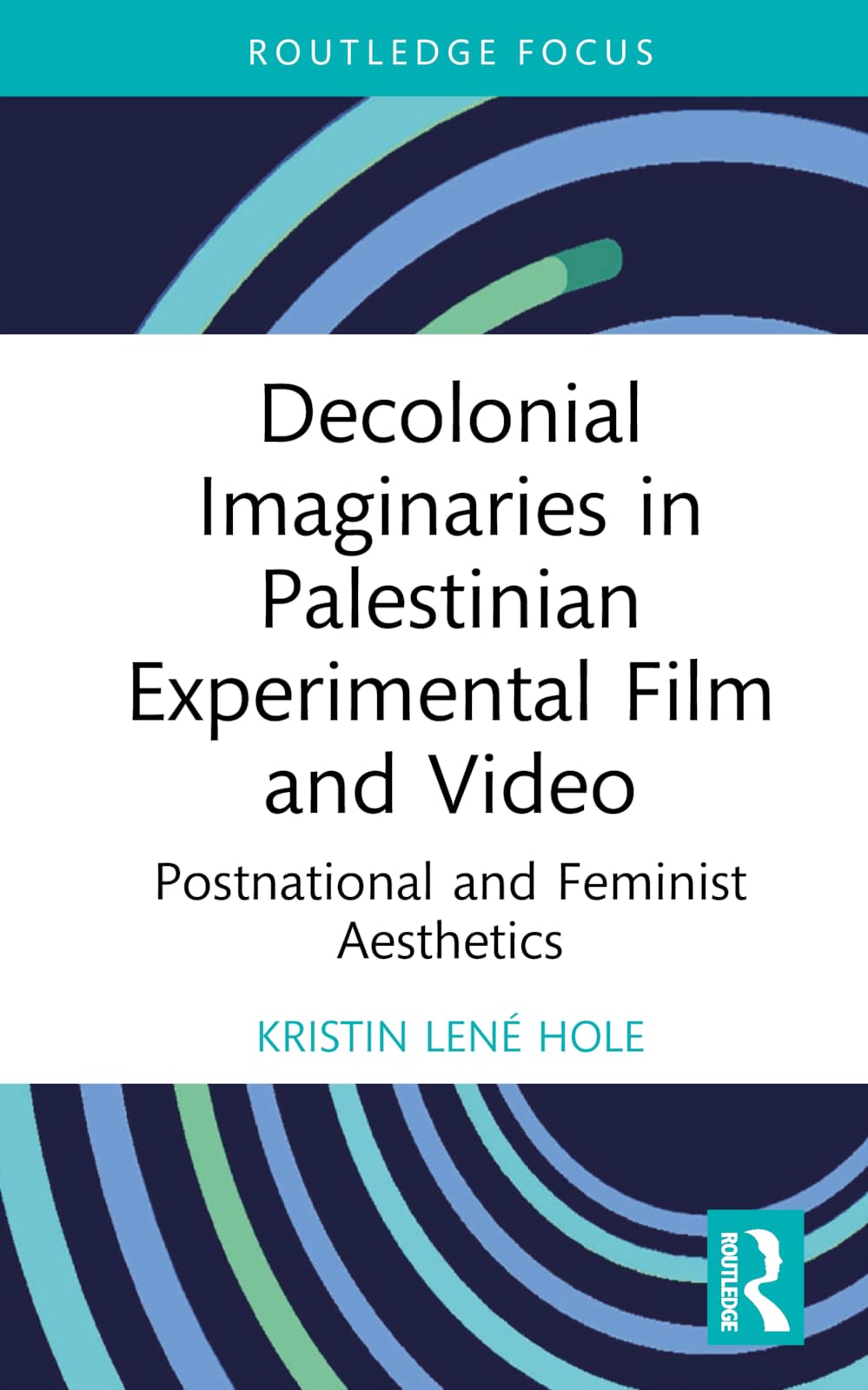 Decolonial Imaginaries in Palestinian Experimental by Kristin Lene Hole HARDBACK