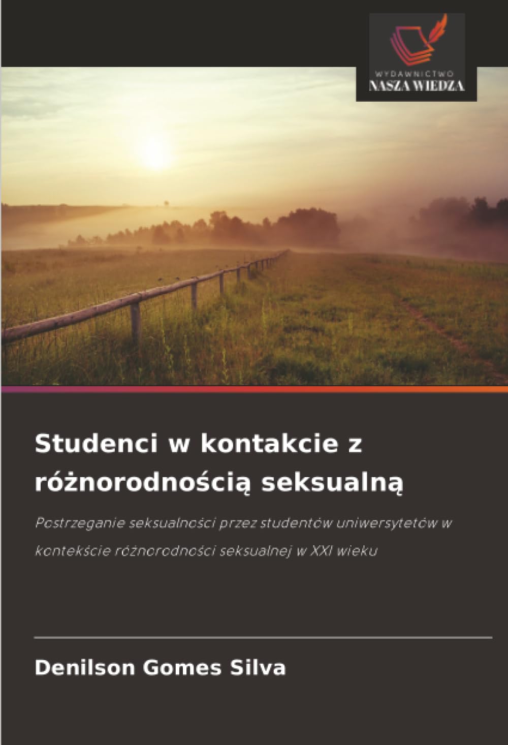 Studenci w kontakcie z różnorodnością seksualną: Postrzeganie seksualności przez studentów uniwersytetów w kontekście różnorodności seksualnej w XXI ... ró¿norodno¿ci seksualnej w XXI wieku