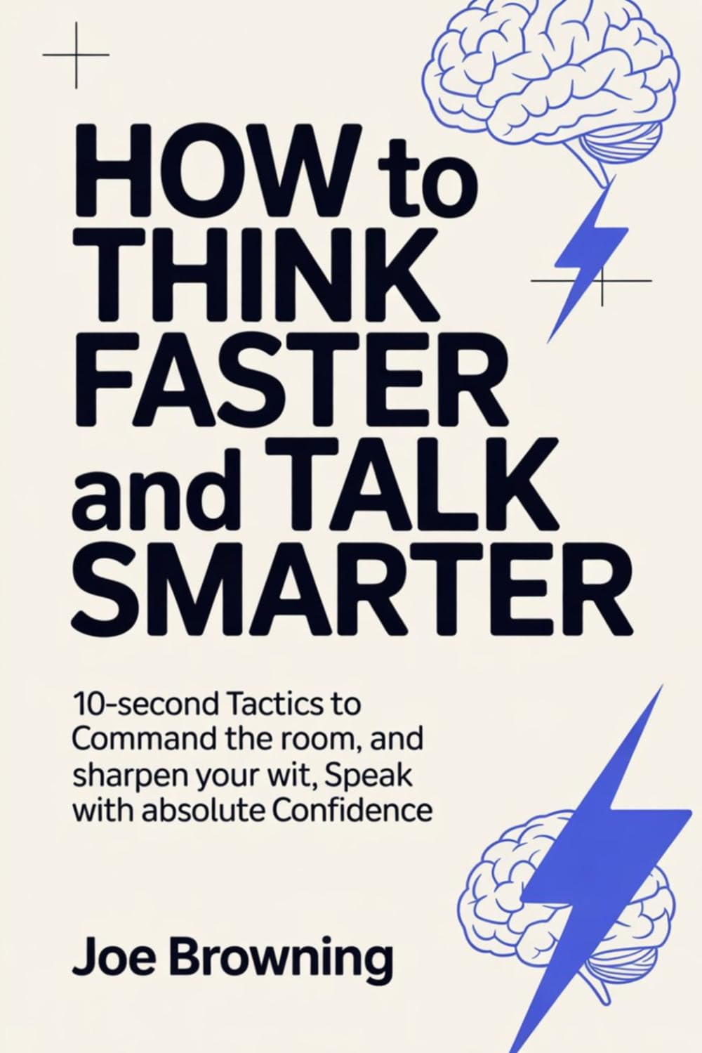How to Think Faster and Talk Smarter: 10-Second Tactics to Command the Room, Sharpen Your Wit, and Speak with Absolute Confidence