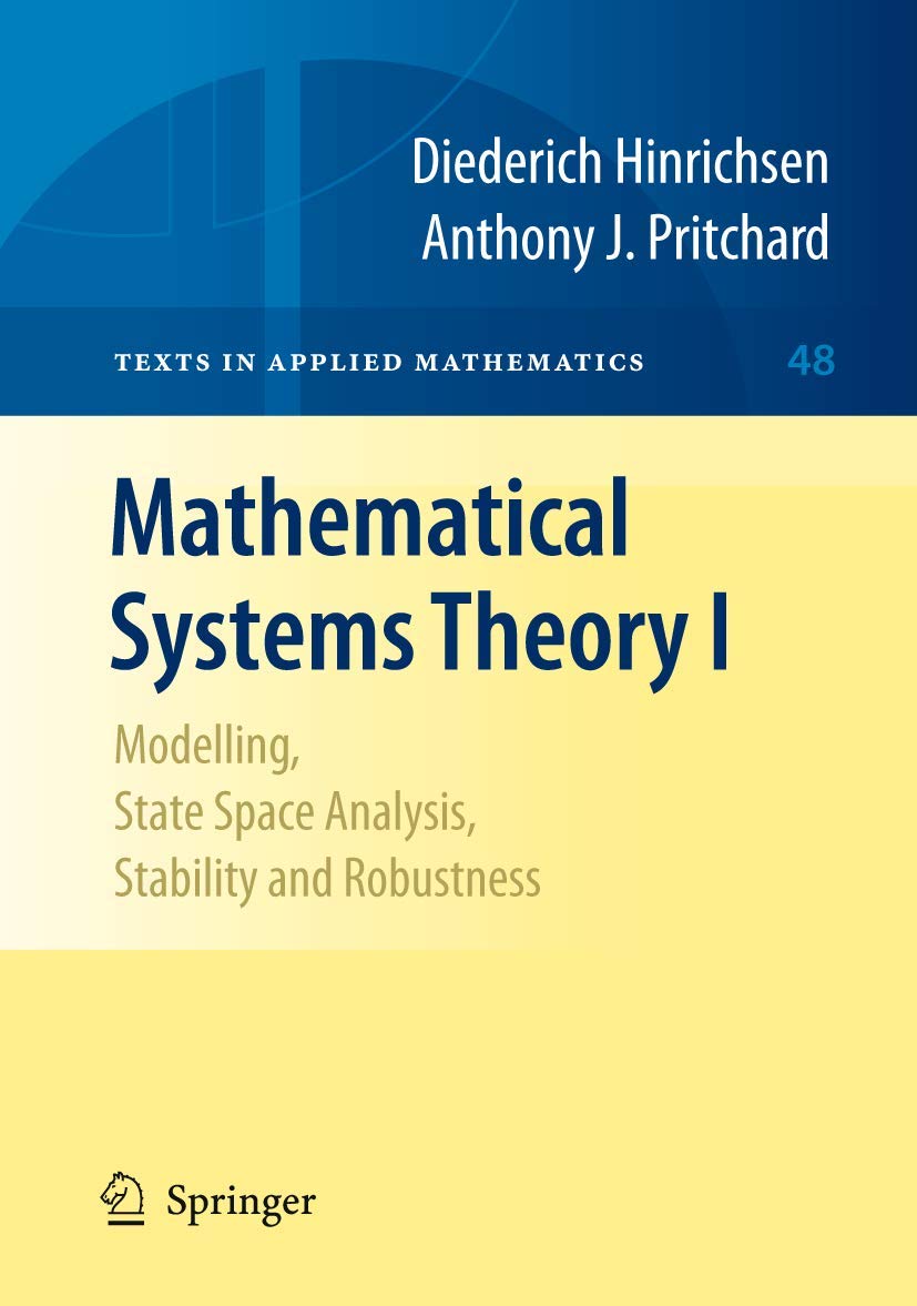 Mathematical Systems Theory I: Modelling, State Space Analysis, Stability and Robustness (Texts in Applied Mathematics, Band 48)
