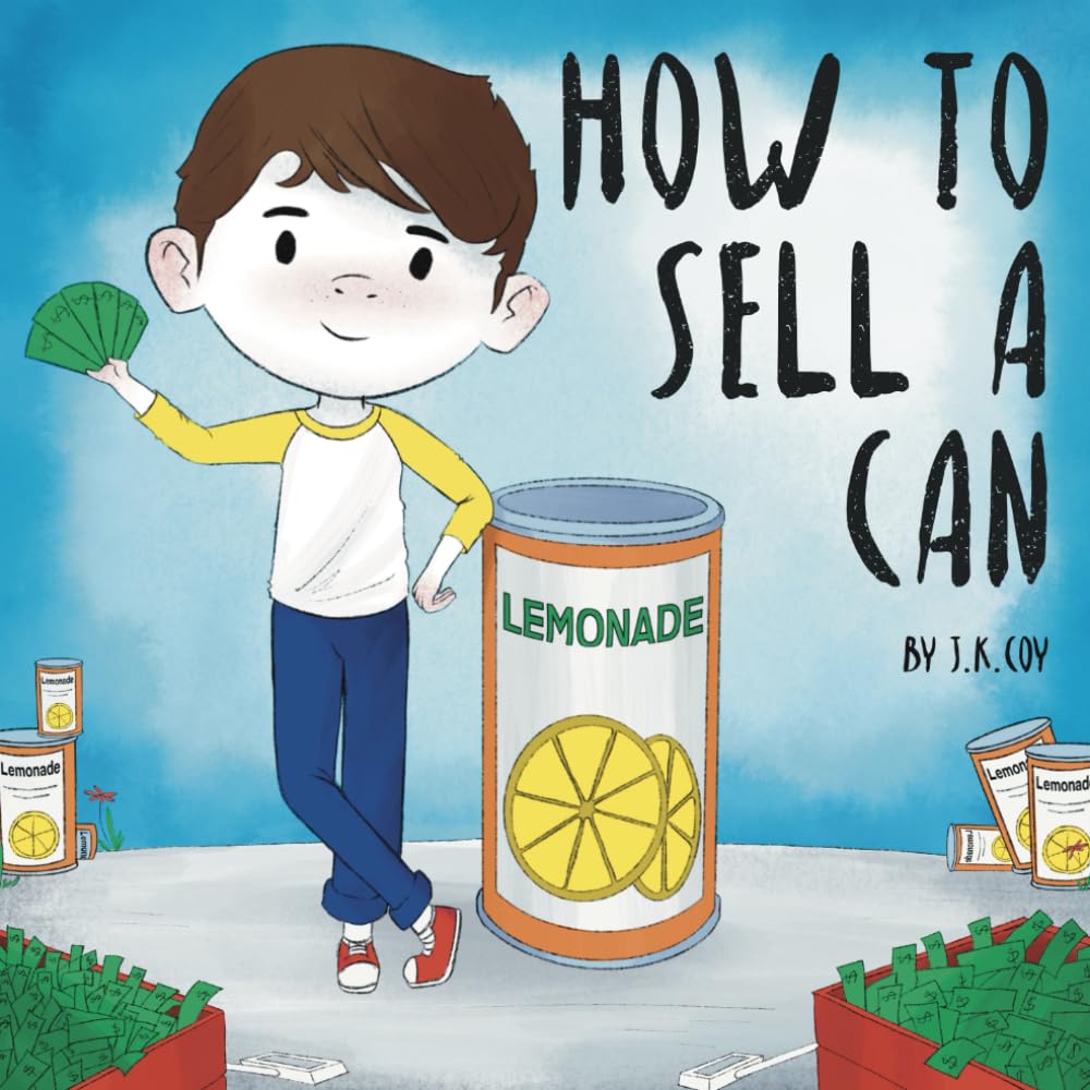 How to Sell a Can: A Fun Kidpreneur Story about Money Management and Creative Problem Solving (Money Smart Kids)