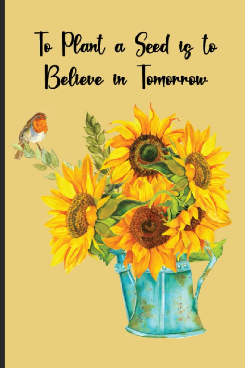 To Plant a Seed is to Believe in Tomorrow: Cute Sunflower Notebook Blank Lined Journal