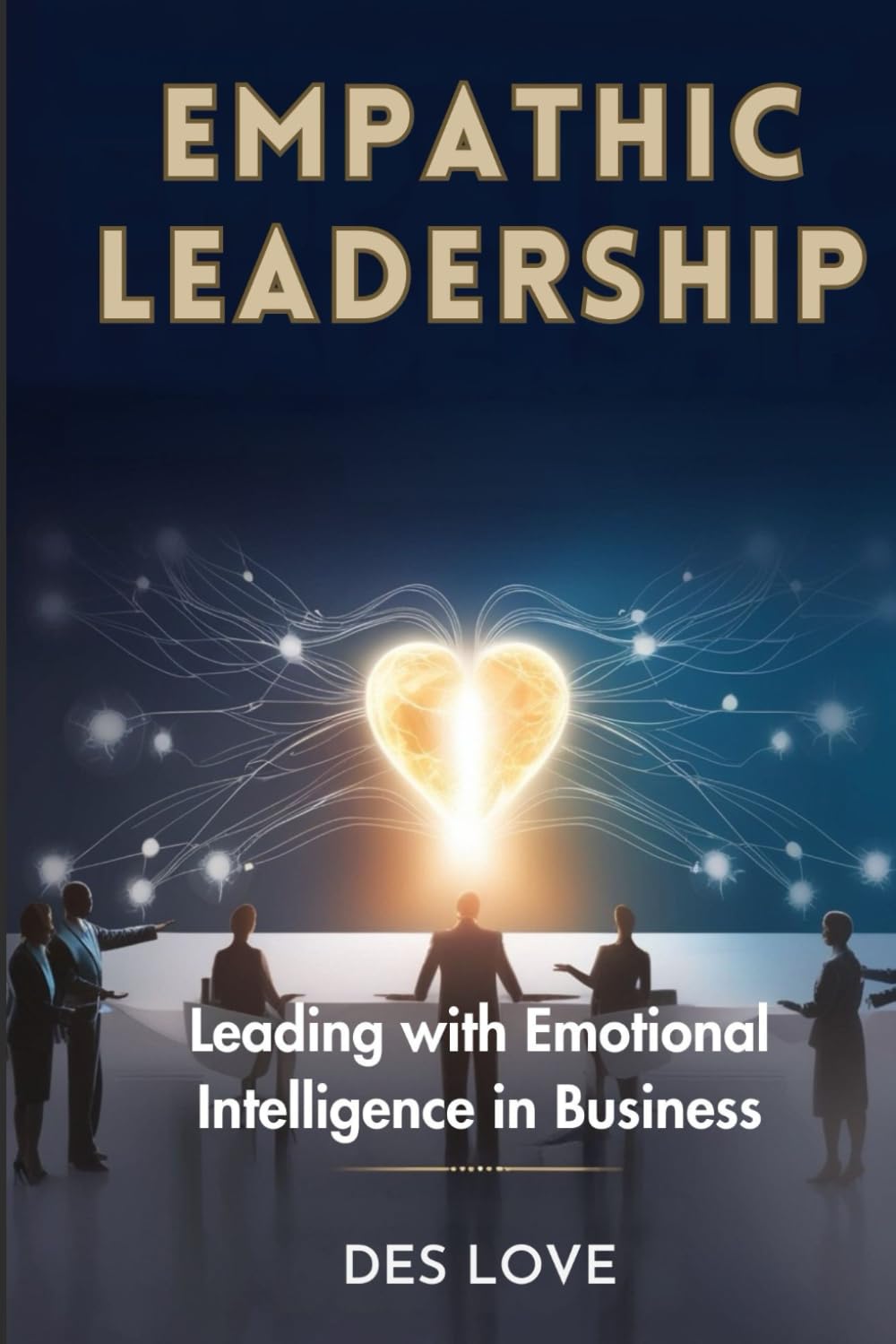 Empathic Leadership: Leading with Emotional Intelligence in Business