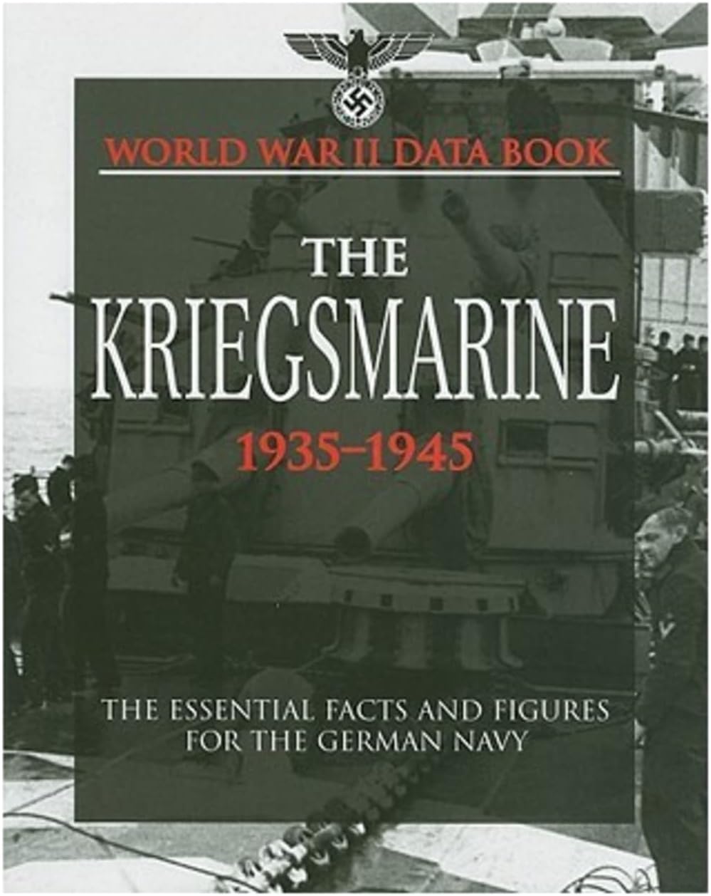 The Kriegsmarine: Facts, Figures and Data for the German Navy, 1935–45 (World War II Germany) Hardcover – September 19, 2010