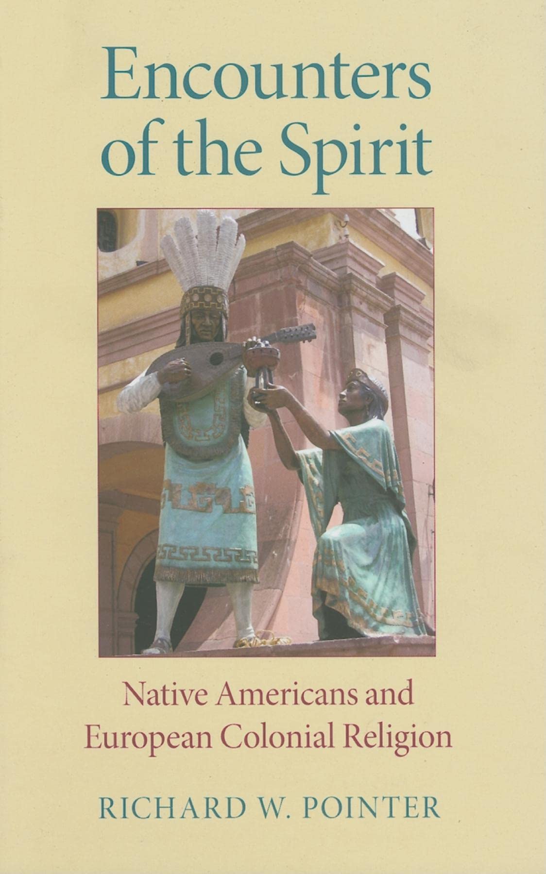 Encounters of the Spirit: Native Americans and European Colonial Religion (Religion in North America)