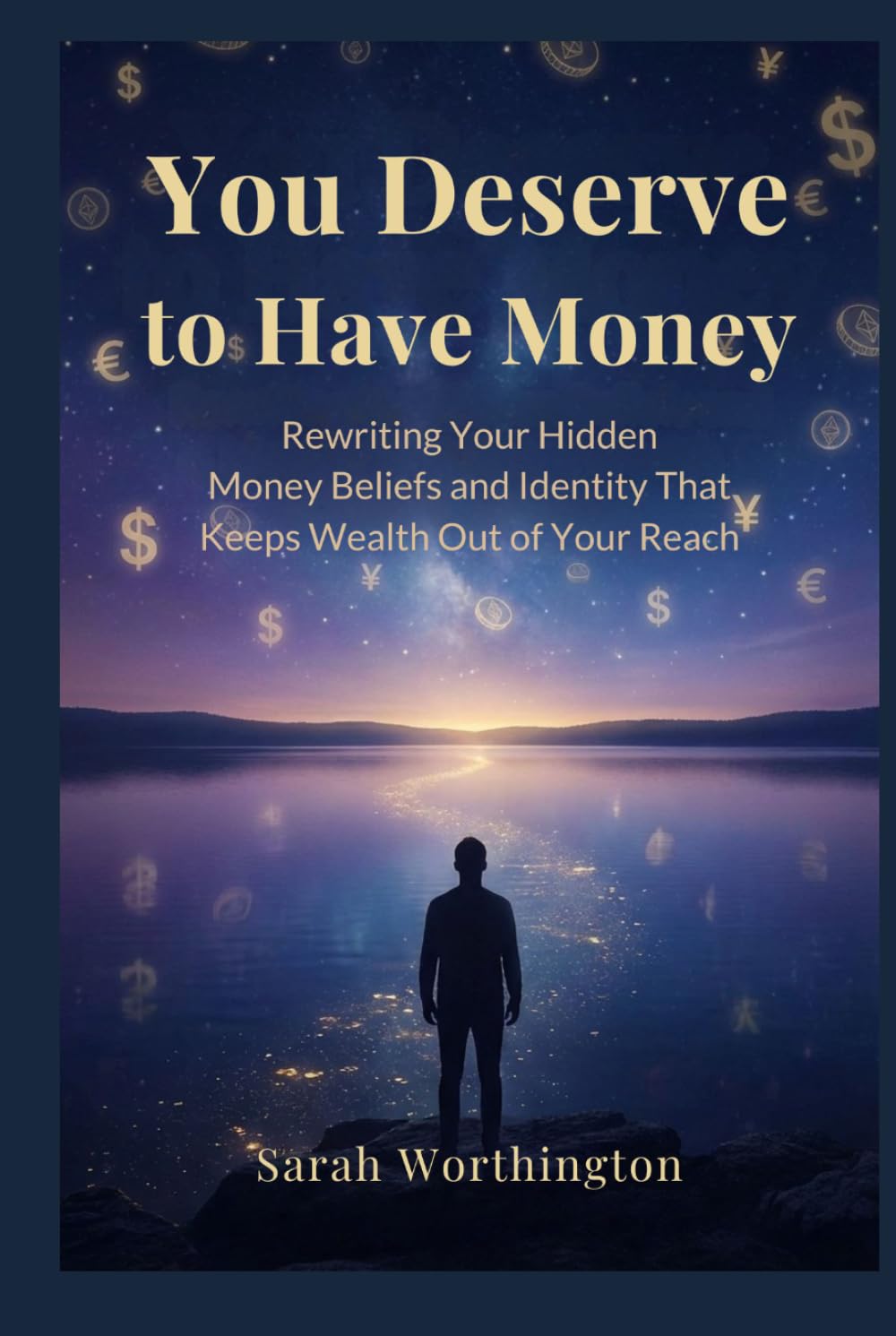 You Deserve to Have Money: Rewriting Your Hidden Money Beliefs and Identity That Keeps Wealth Out of Your Reach (Money Mindset Series)