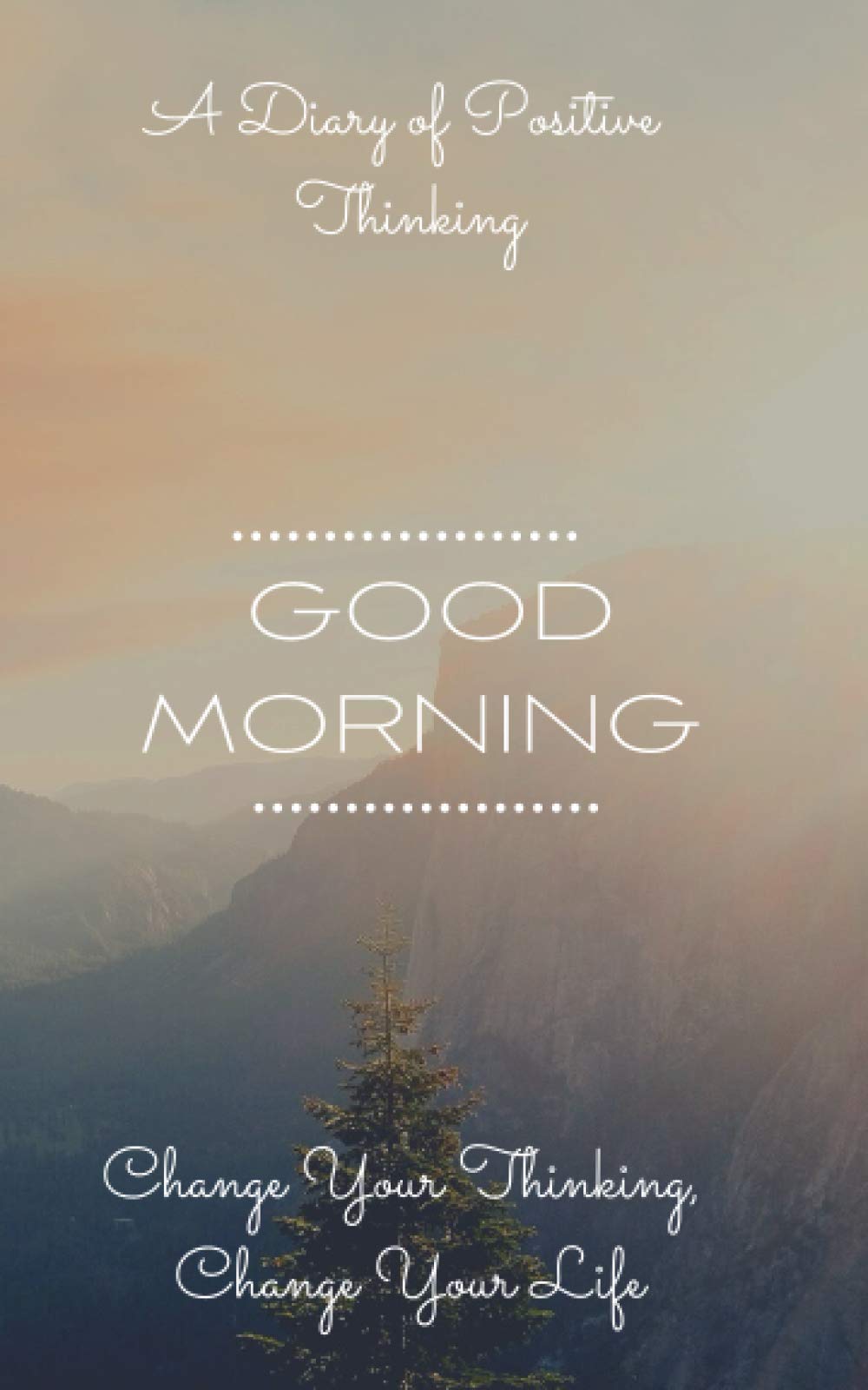 GOOD MORNING: A Diary of Positive Thinking: Daily Inspiration and motivation