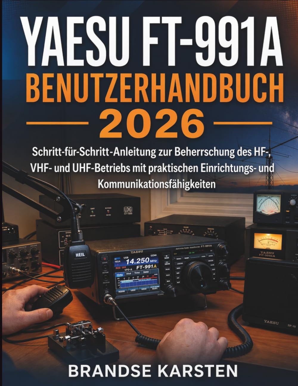 Yaesu FT-991A Benutzerhandbuch 2026: Schritt-für-Schritt-Anleitung zur Beherrschung des HF-, VHF- und UHF-Betriebs mit praktischen Einrichtungs- und Kommunikationsfähigkeiten