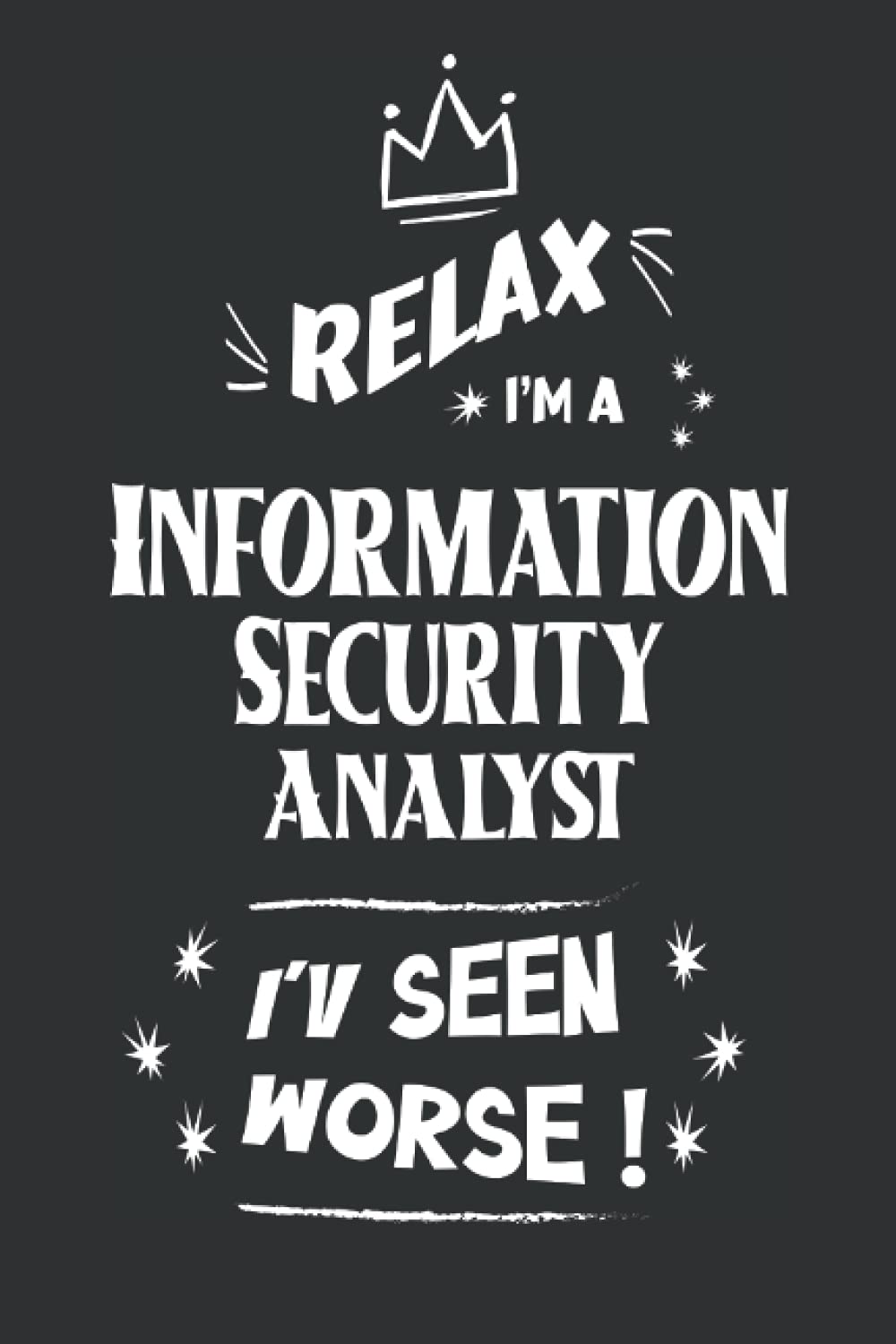 Funny Gift for Information Security Analyst (I've Been Worse): 6x9 Journal with 120 Blank Lined Pages | Mate Cover | Gift for Friend or Personally Use