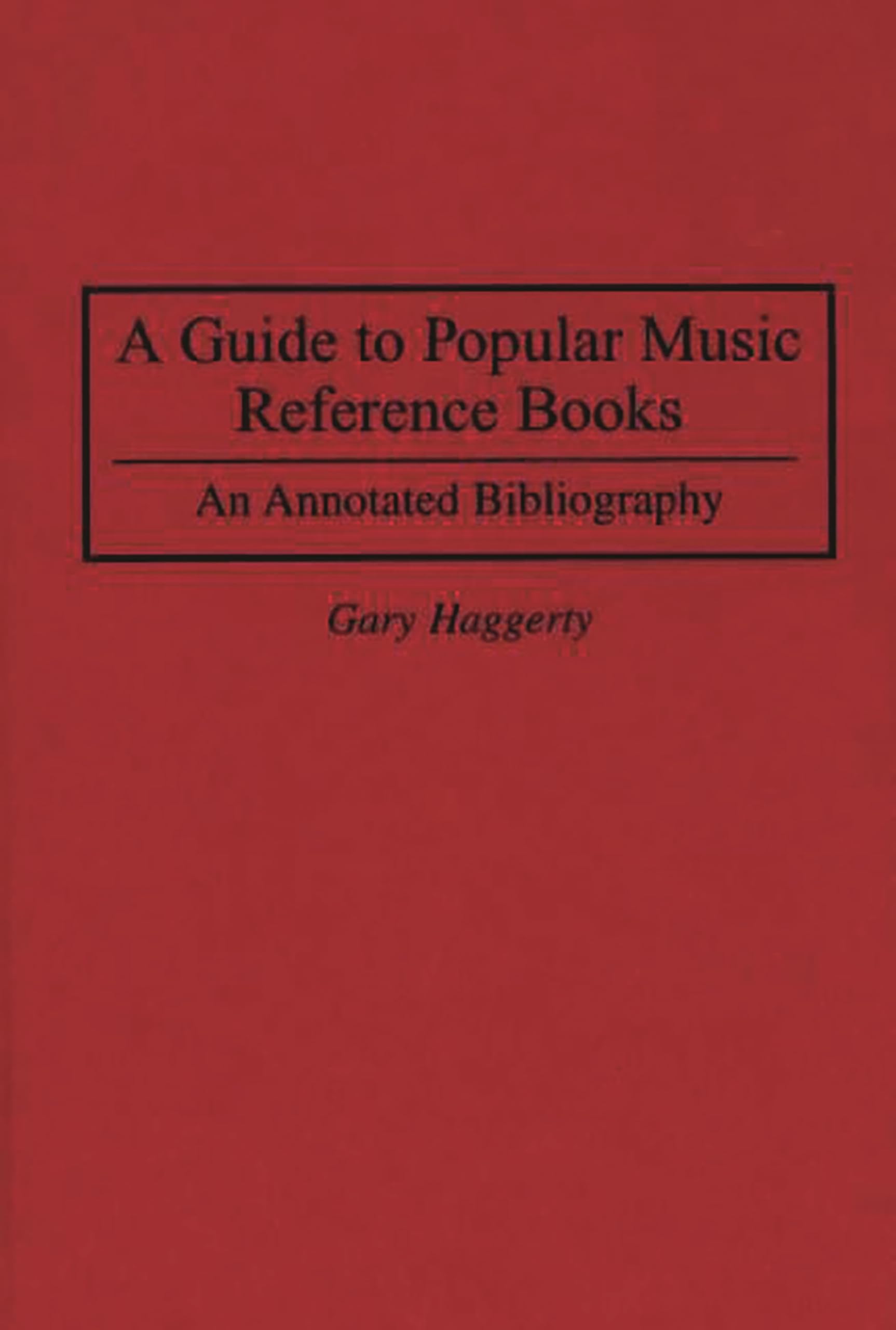 A Guide to Popular Music Reference Books: An Annotated Bibliography (Music Reference Collection)