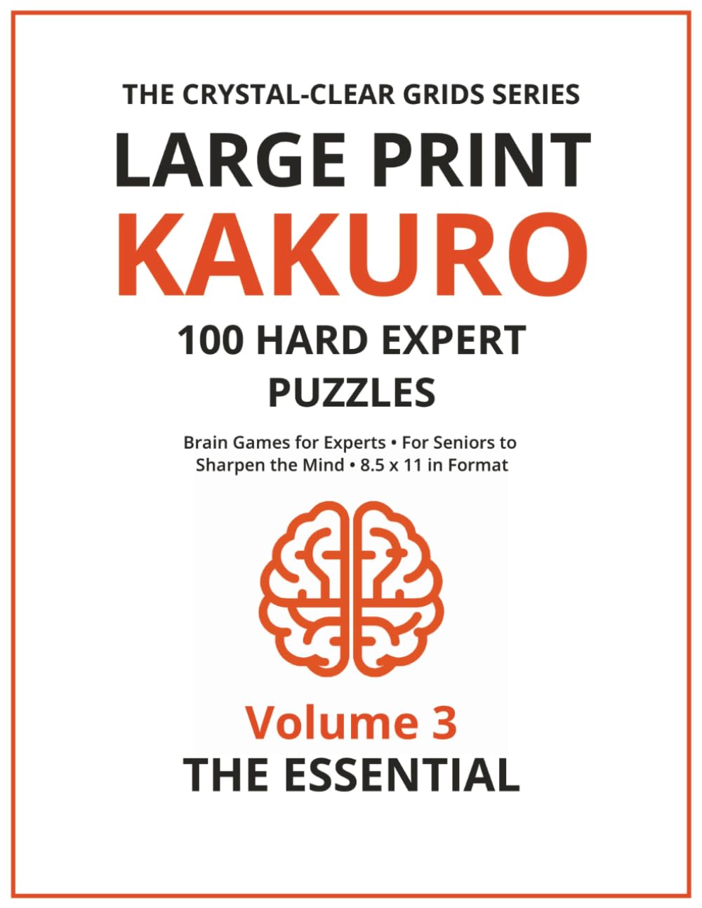 The Essential Large Print Kakuro: Advanced Puzzles for Experts (The Crystal-Clear Grids)