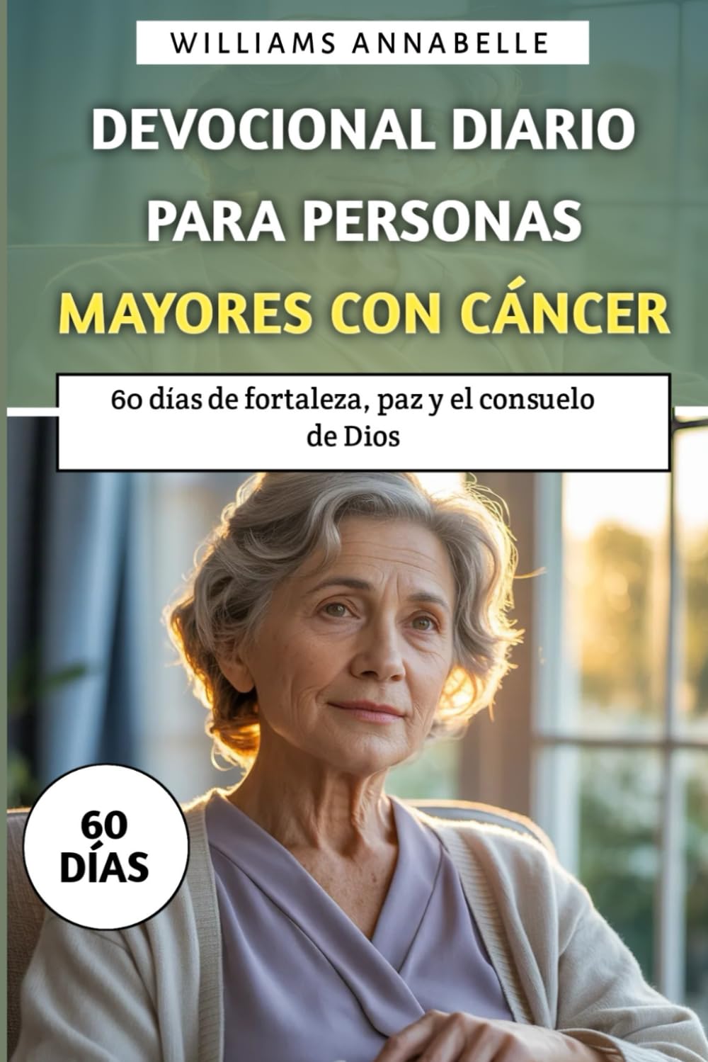 Devocional Diario Para Personas Mayores con Cáncer: 60 días de fortaleza, paz y el consuelo de Dios