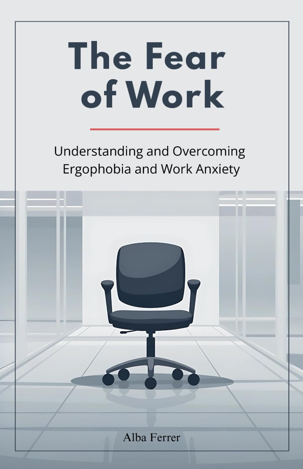 The Fear of Work: Understanding and Overcoming Ergophobia and Work Anxiety