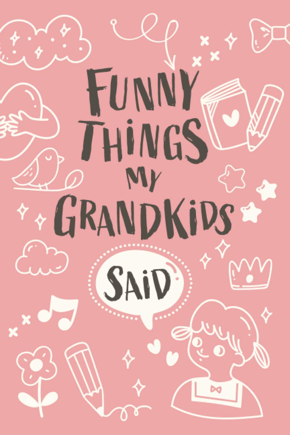 Funny Things My Grandkids Said: A Grandparent's Keepsake Journal of Memorable Sayings from grandchildren (Kids Quotes Memory Book)