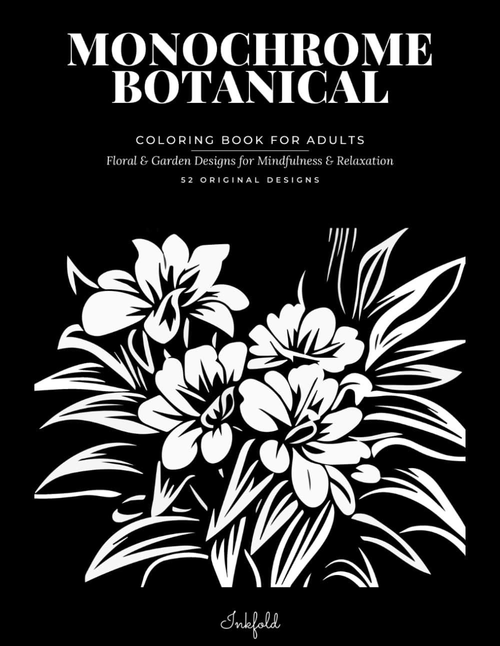 Monochrome Botanical Coloring Book for Adults: Floral and Garden Designs for Mindfulness and Relaxation