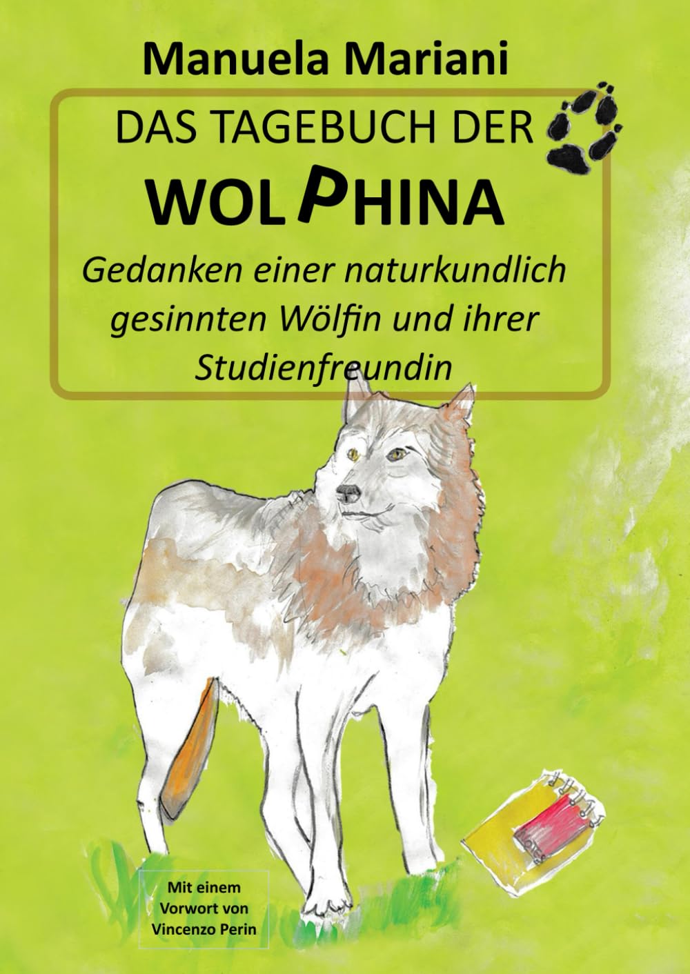 Das Tagebuch der Wolphina: Gedanken einer naturkundlich gesinnten Wölfin und ihrer Studienfreundin