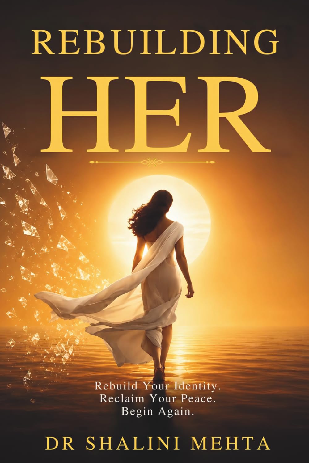 REBUILDING HER: Rebuild Your Identity, Reclaim Your Peace, Begin Again