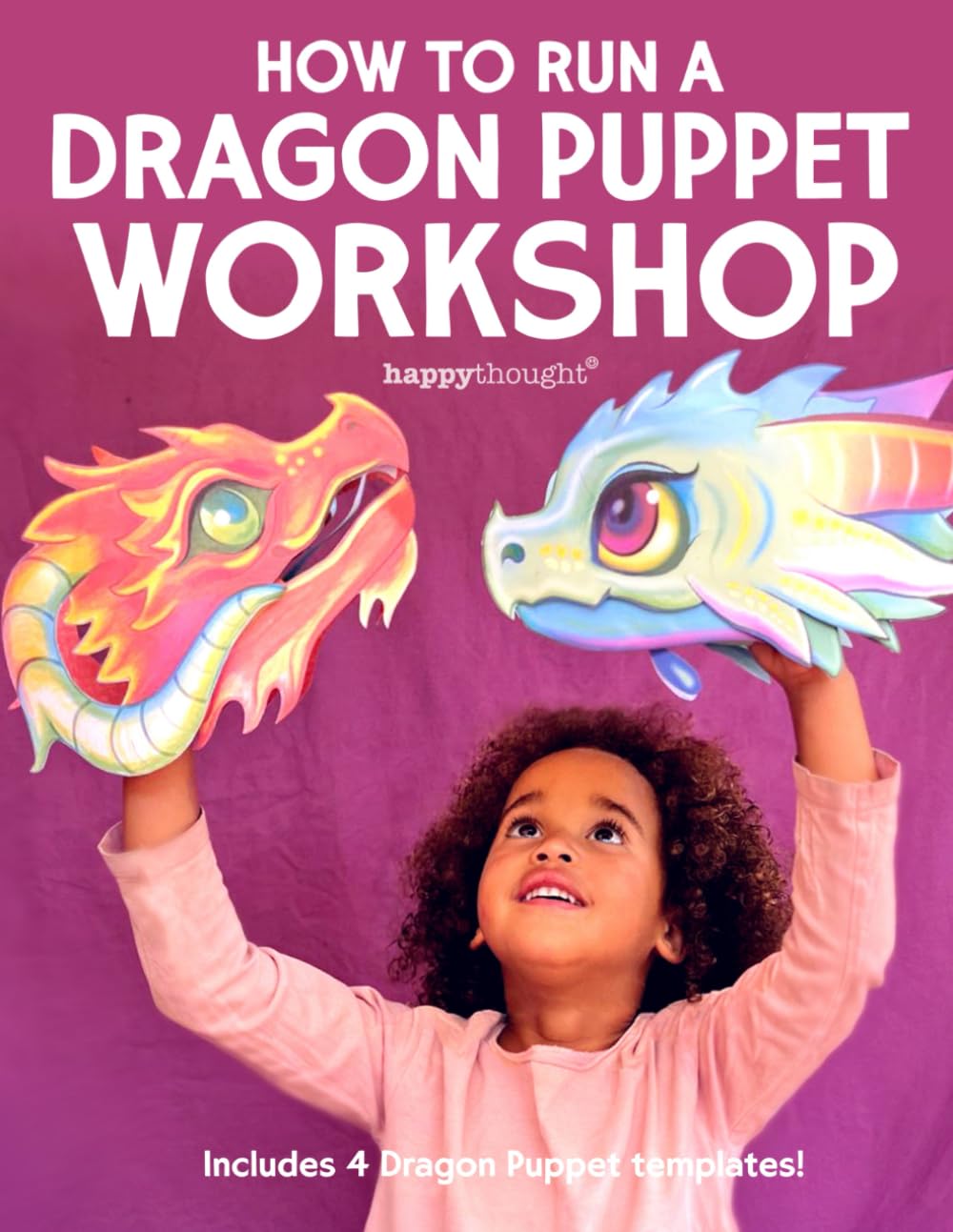 How to run a Dragon puppet workshop: Includes 4 Dragon Puppet templates! (Happythought craft workbooks)