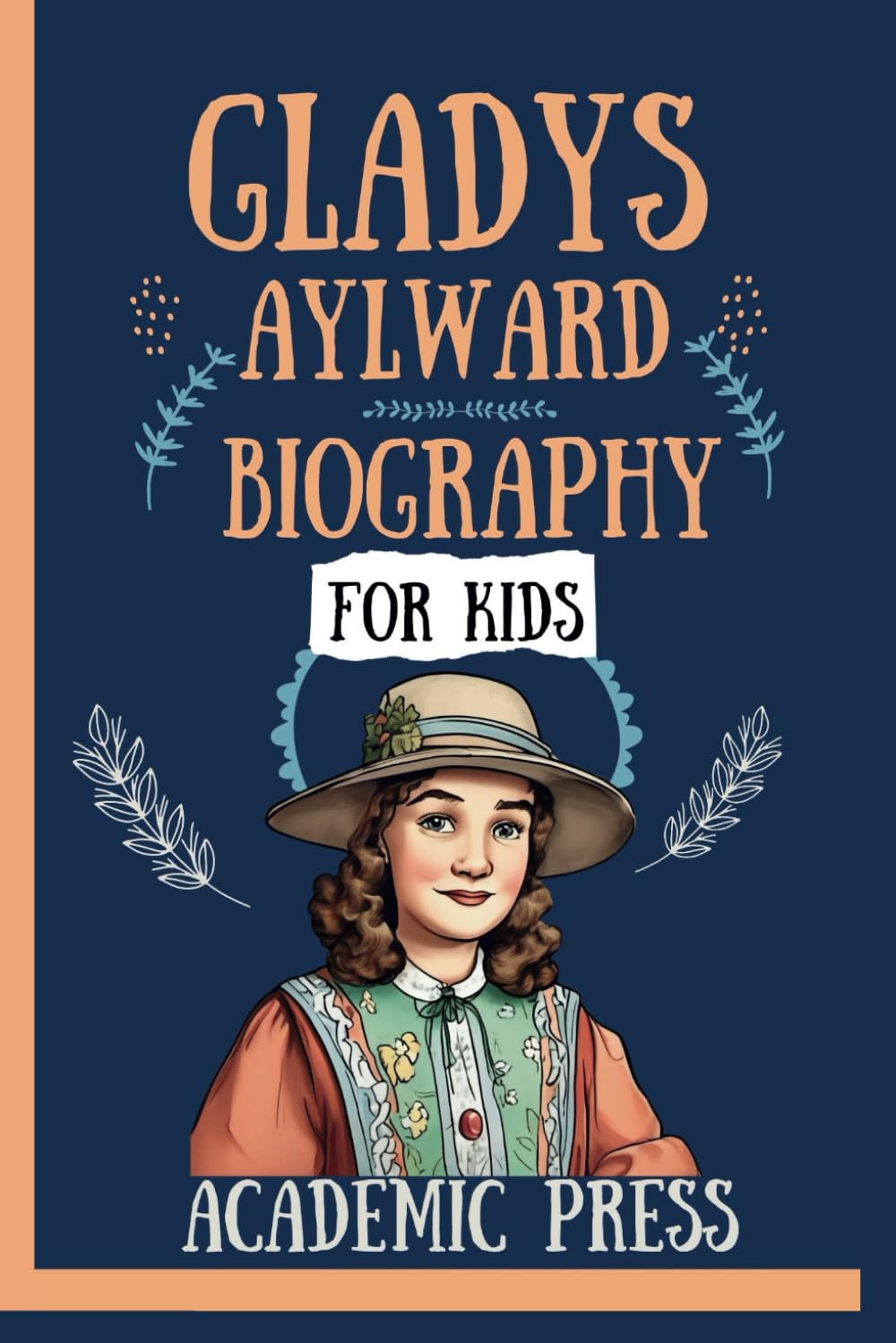 Gladys Aylward Biography For Kids: The Inspiring Story of How she Rescued 100 Children, Became a Heroic Chinese Citizen, and The Adventures from ... New Readers (Amazing Kids Biography Series)