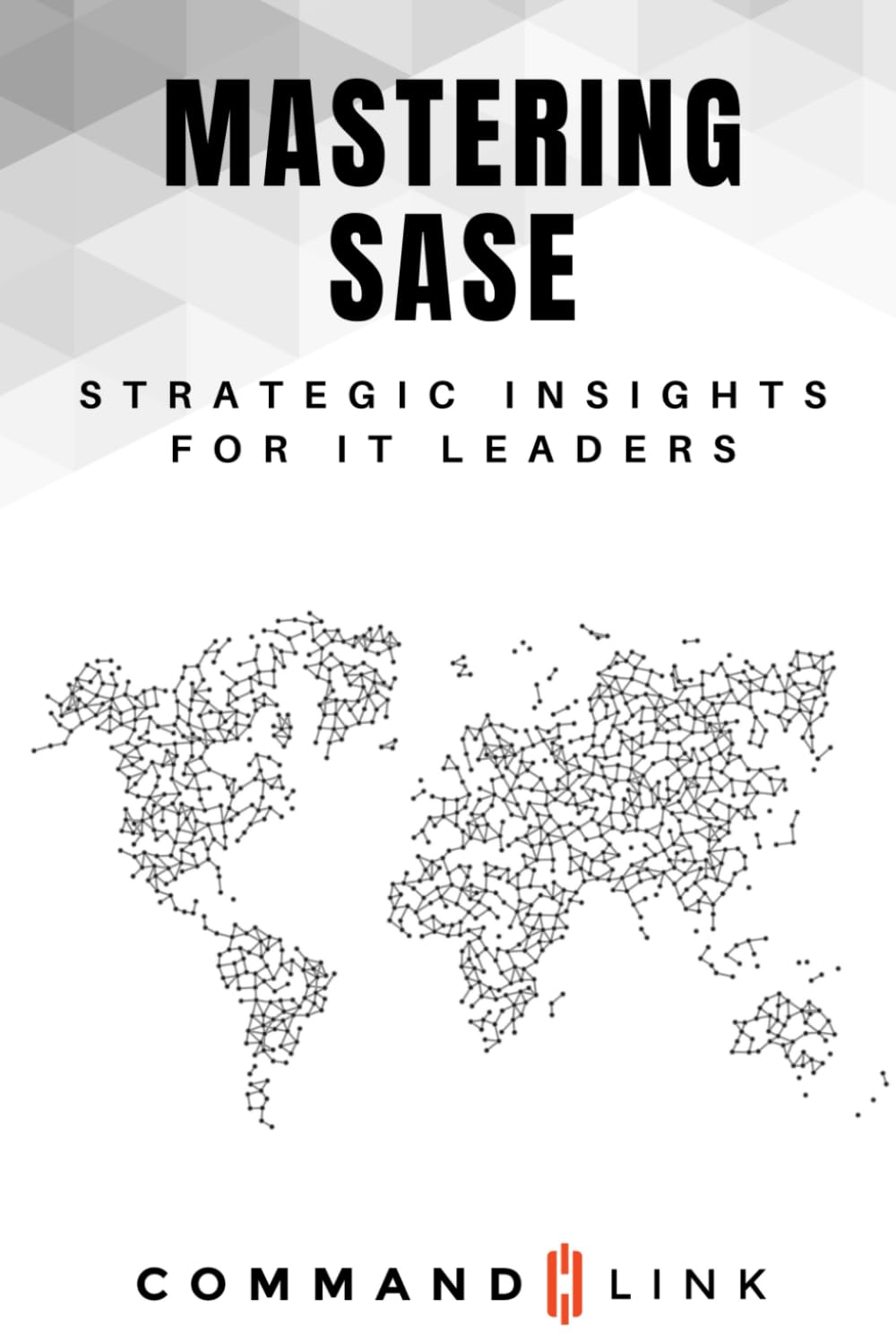 Mastering SASE: Strategic Insights for IT Leaders