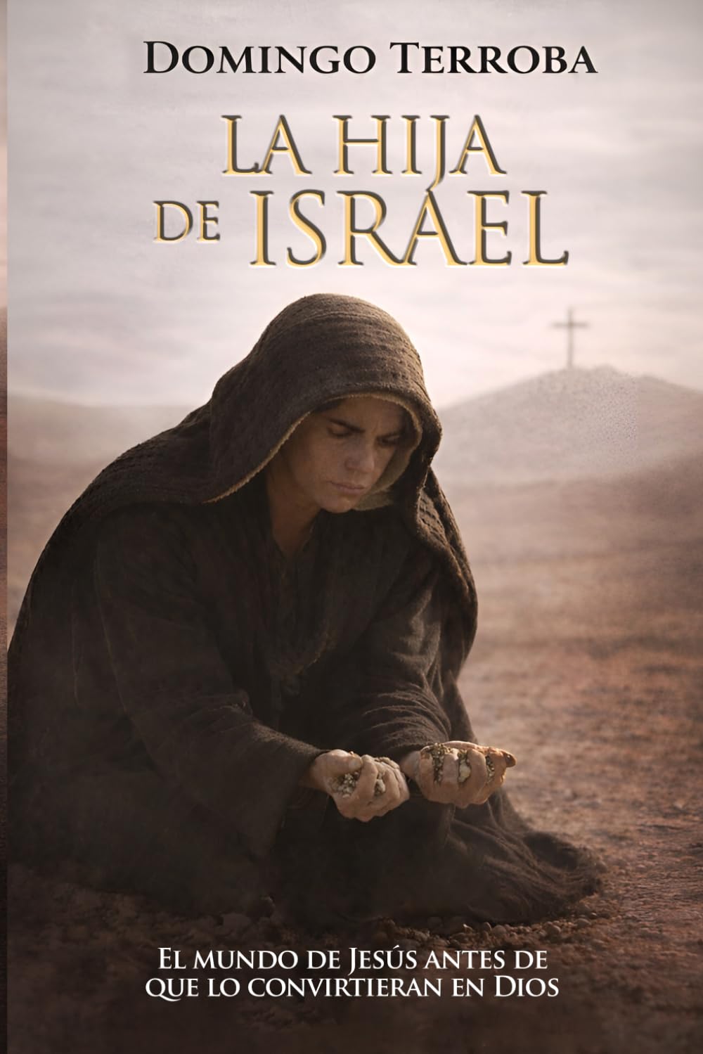La hija de Israel: El mundo de Jesús antes de que lo convirtieran en Dios