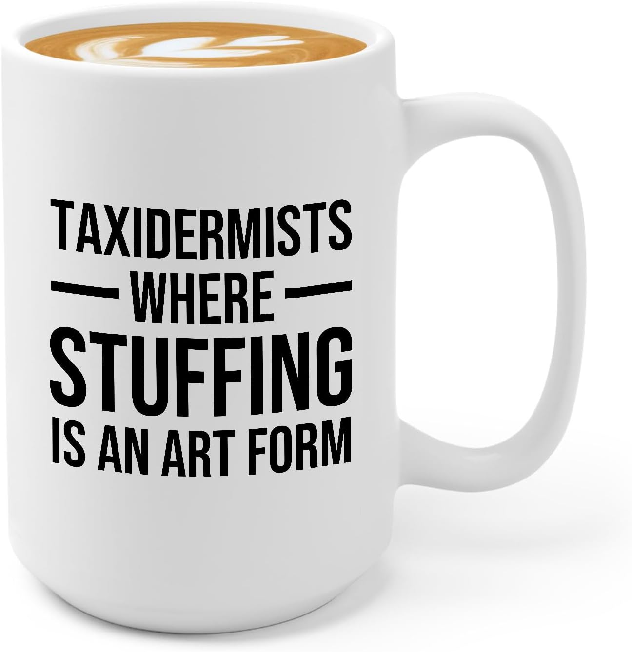 Bubble Hugs Taxidermist Coffee Mug 15oz Black - Stuffing Is Art - Taxidermy Gifts Taxidermist Taxidermist Supplies Taxidermy Tools Craftsman Hunter