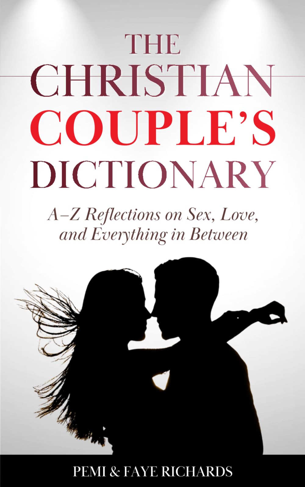 The Christian Couple's Dictionary: A-Z Reflections on Sex, Love, and Everything in Between
