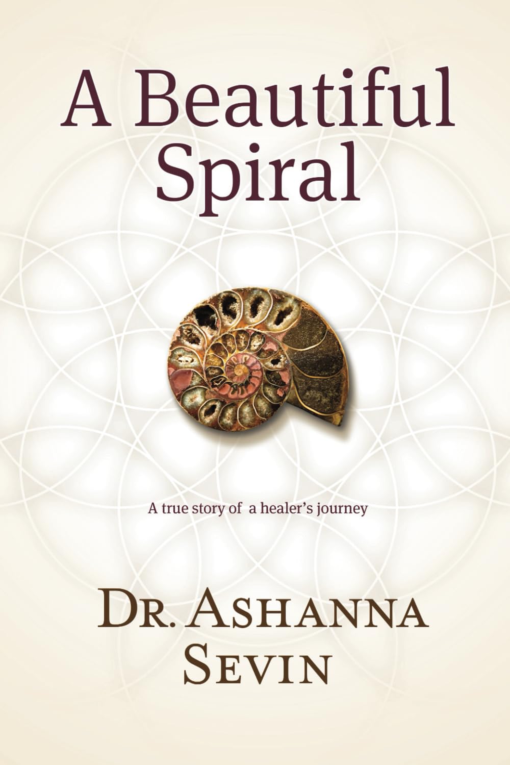 A Beautiful Spiral: A True Story of a Healer's Journey
