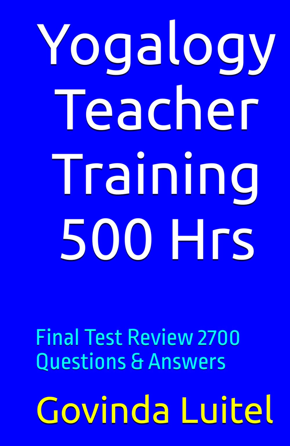 Yogalogy Teacher Training 500 Hrs: Final Test Review 2700 Questions & Answers