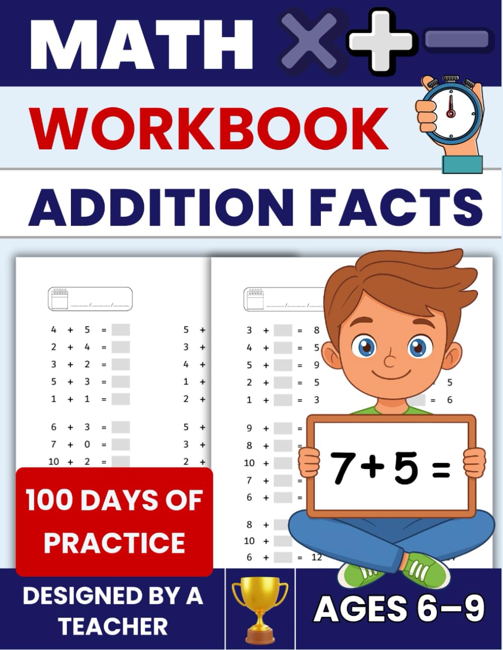 Addition Facts Workbook | 100 Practice Pages to Learn and Master Addition Facts: Mental Math · Timed Practice · Math Fluency · Designed by a Teacher (Math Facts Mastery)