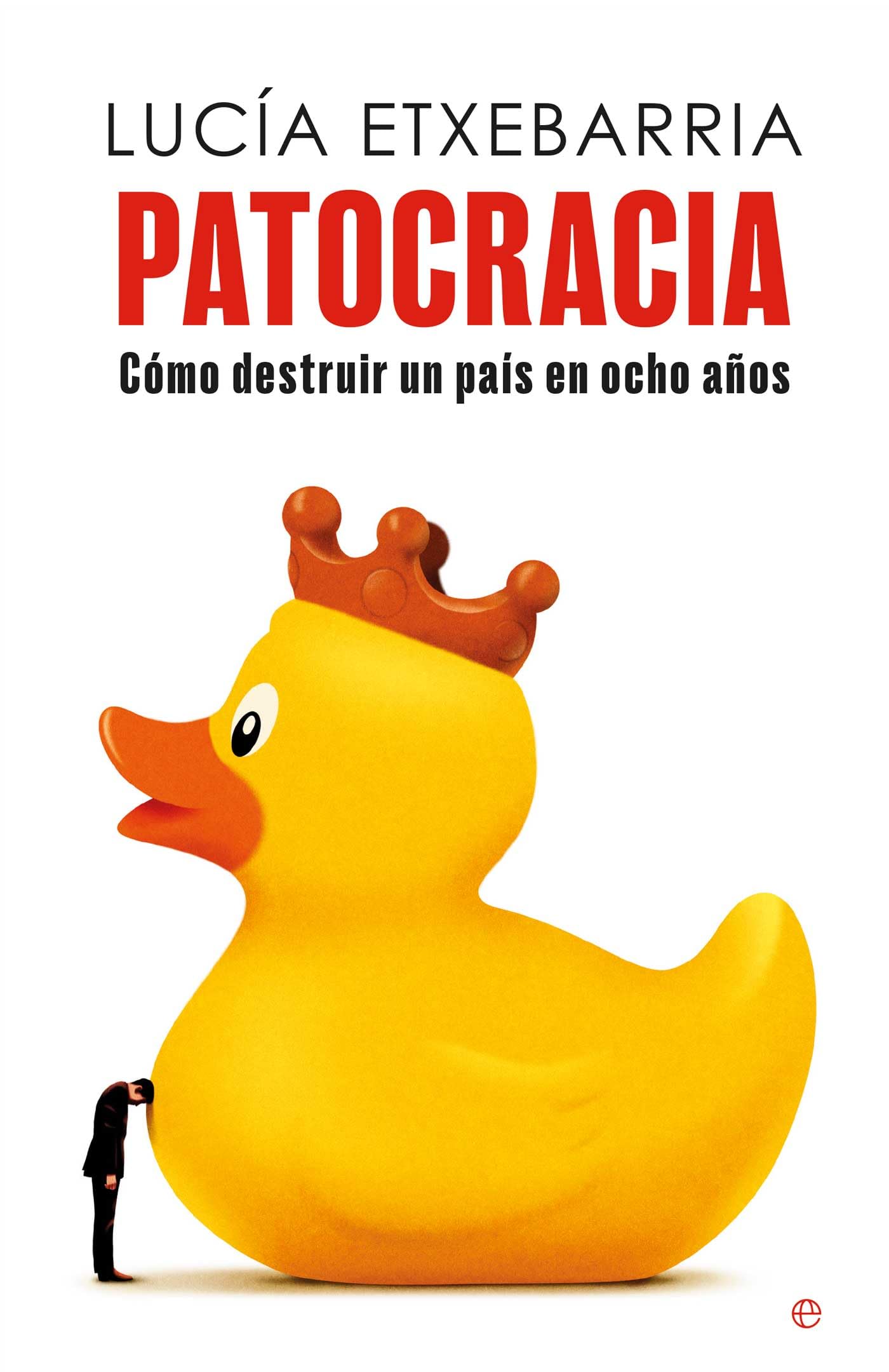 Patocracia: Cómo destruir un país en ocho años (ENSAYO)