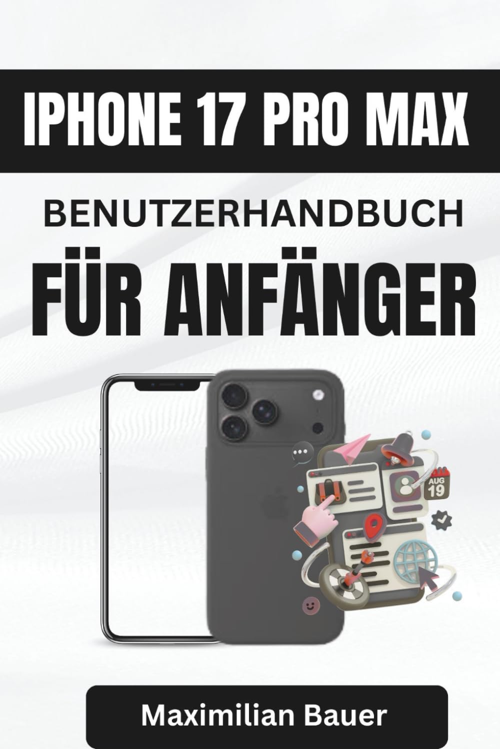 IPHONE 17 PRO MAX BENUTZERHANDBUCH FÜR ANFÄNGER: Wichtige Tipps und Einblicke für die sichere und einfache Bedienung Ihres Geräts (iPhone 17 ... Kameranutzer und Senioren aller Modelle)