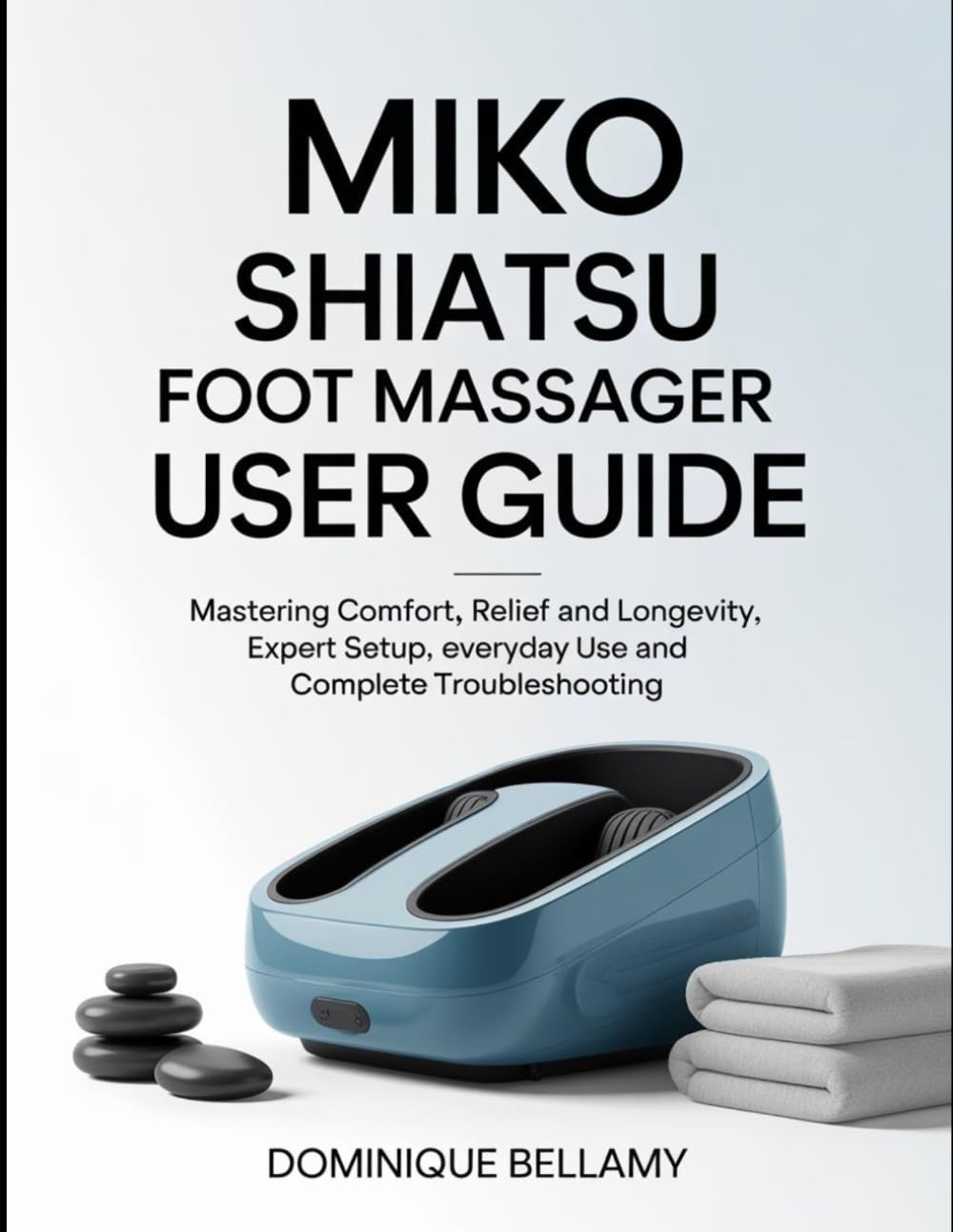 Miko Shiatsu Foot Massager User Guide: Mastering Comfort, Relief And Longevity, Expert Setup, Everyday Use And Complete Troubleshooting.
