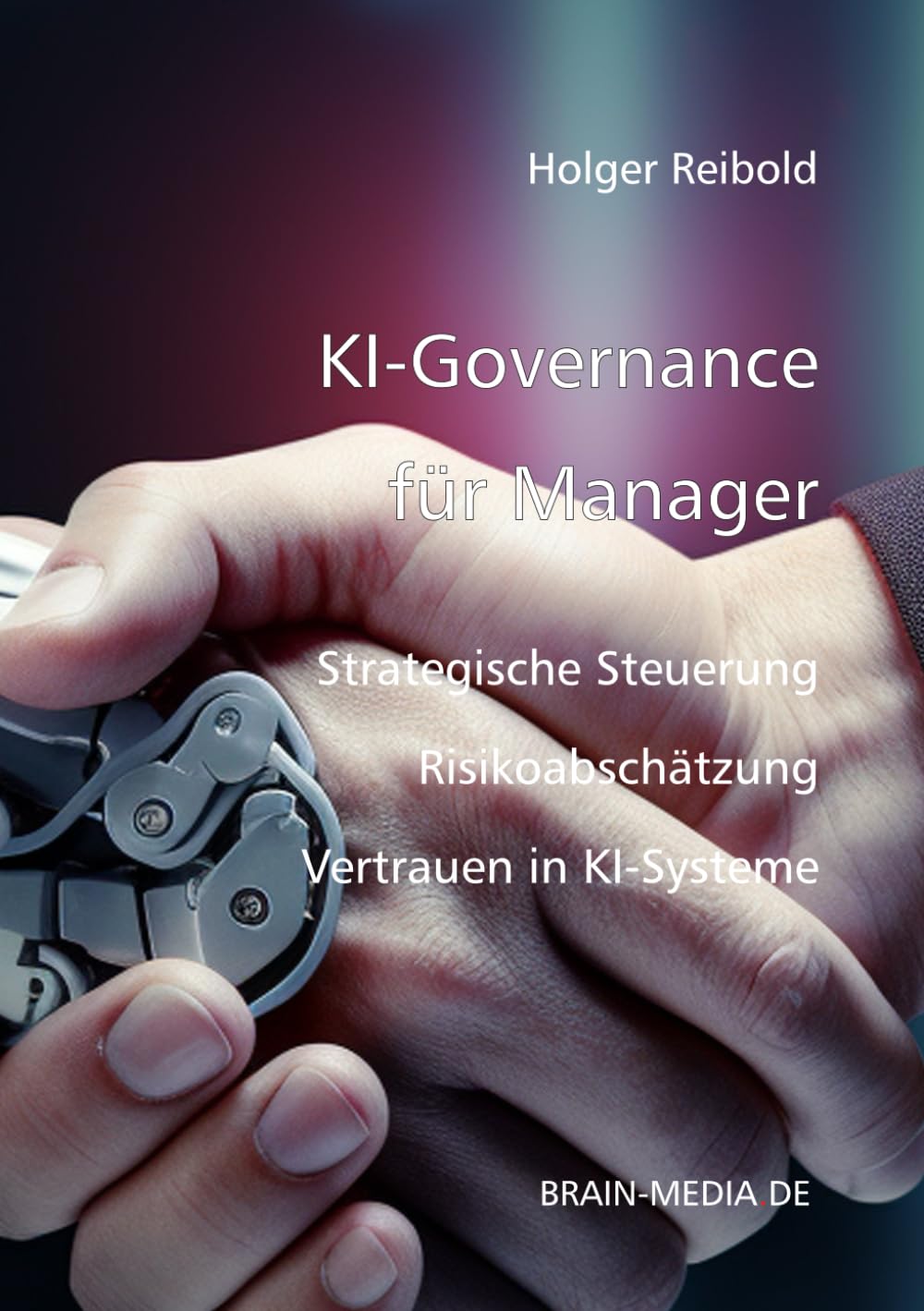 KI Governance für Manager: Strategische Steuerung, Risikoabsicherung und Vertrauen in KI-Systeme (Künstliche Intelligenz)