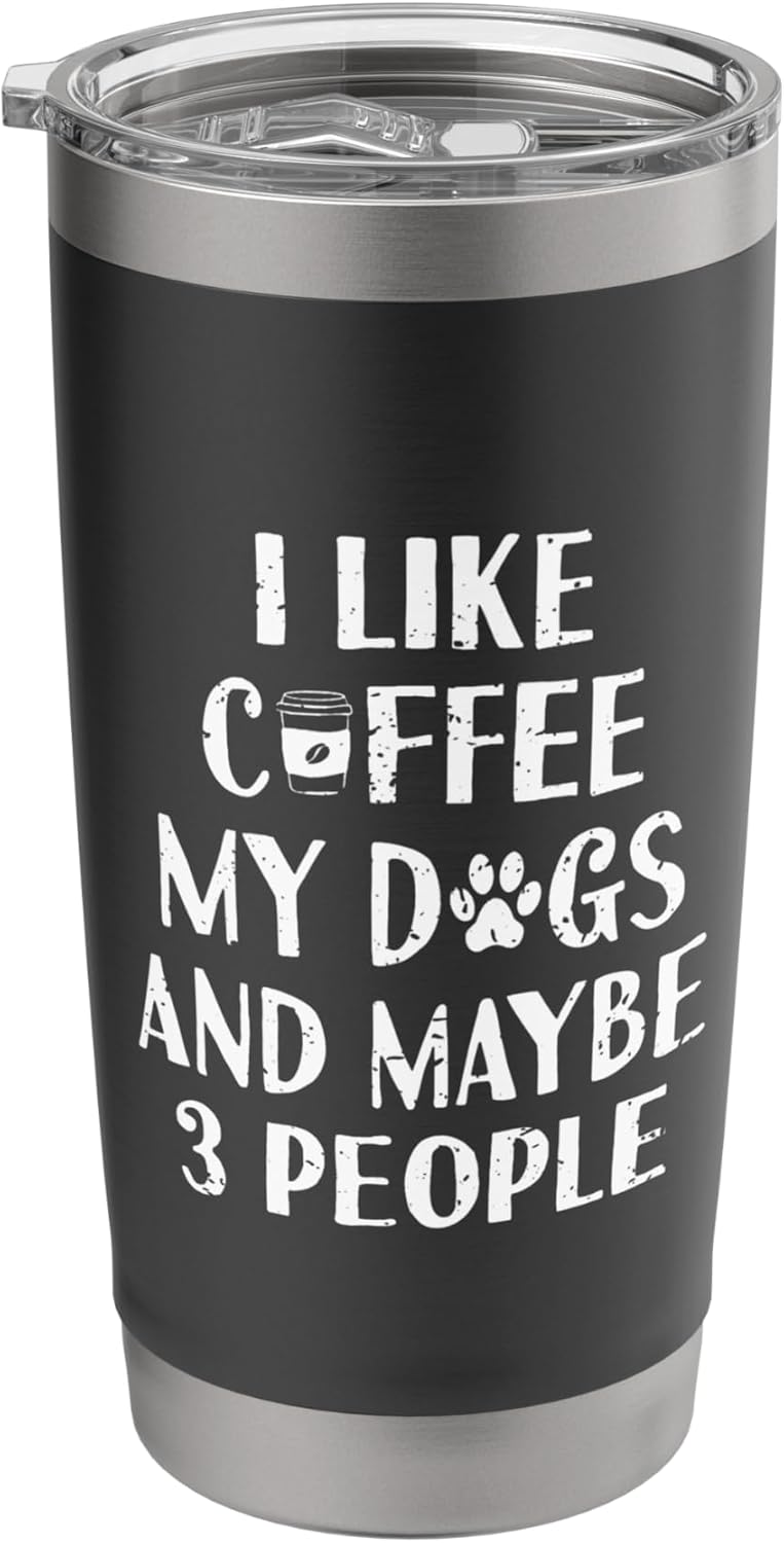 Funny I Like Coffee My Dogs and Maybe 3 People | Barista Stainless Steel Insulated Tumbler