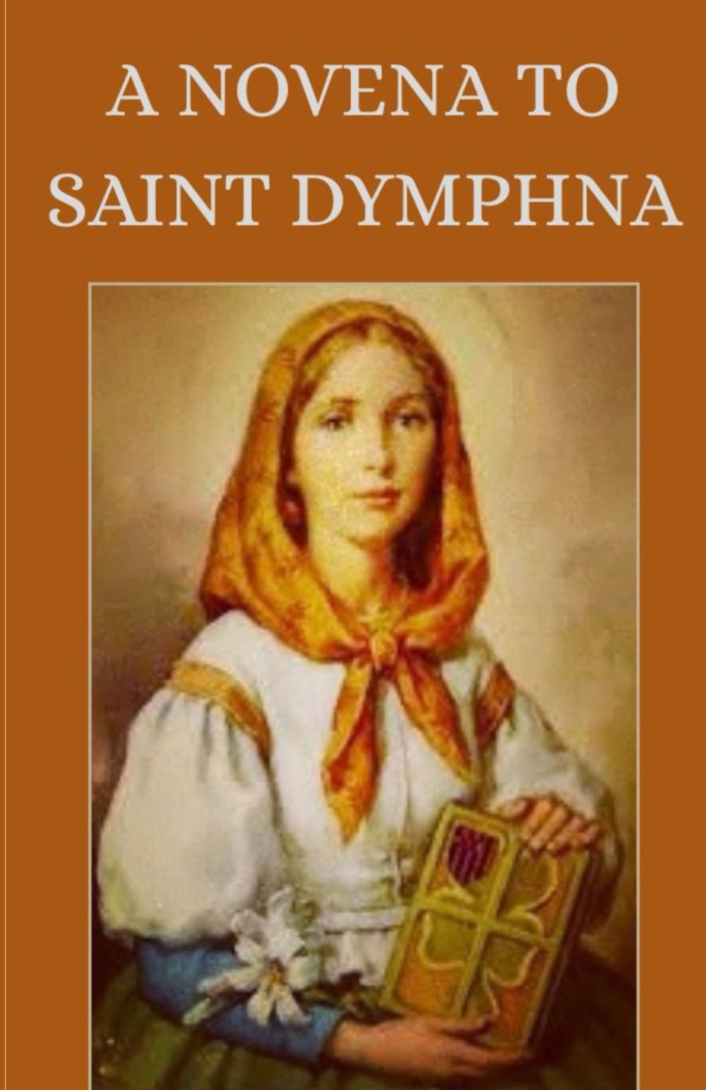 A Novena To Saint Dymphna.