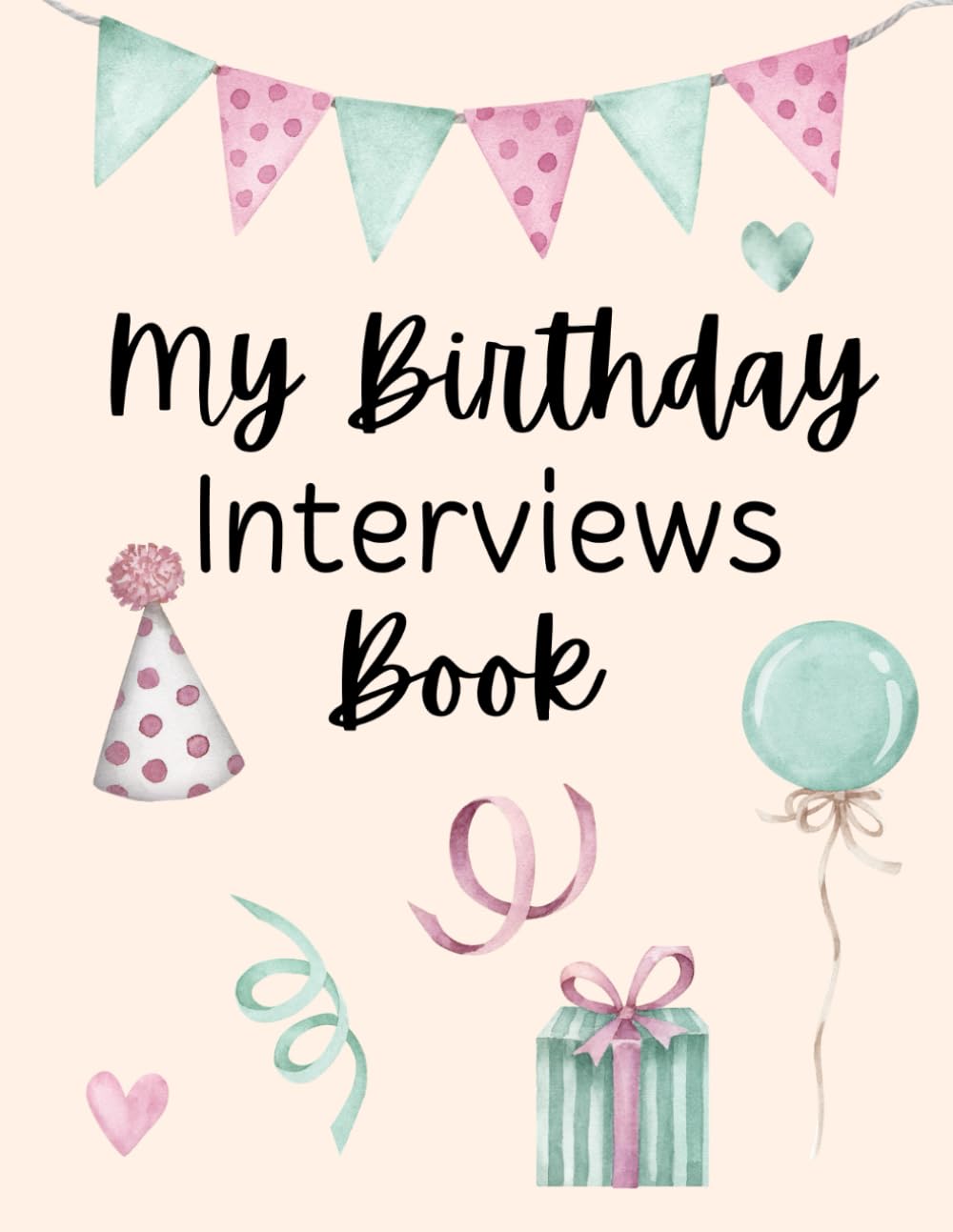 My Birthday Interview Book: A fill in the blank, keepsake journal book, a great baby shower or new mum gift, perfect to record your Childs birthday milestones
