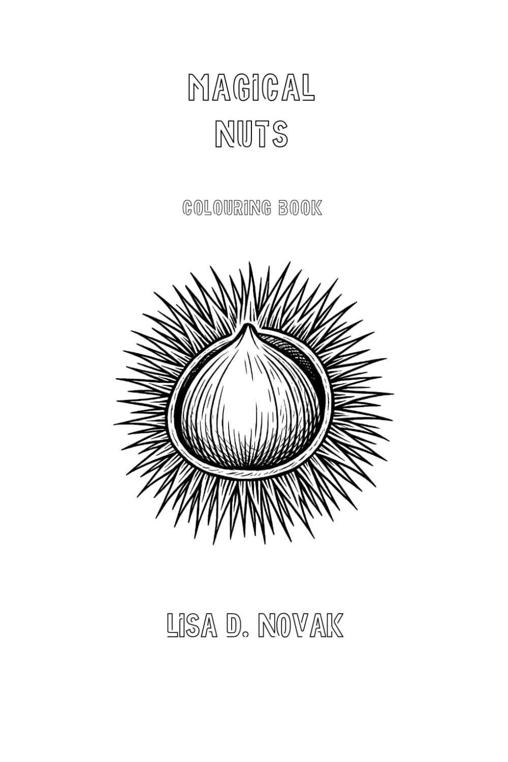 MAGICAL NUTS: Colouring Book by Lisa D. Novak (FLORA & FAUNA)