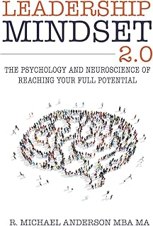 Leadership Mindset 2.0: The Psychology and Neuroscience of Reaching your Full Potential