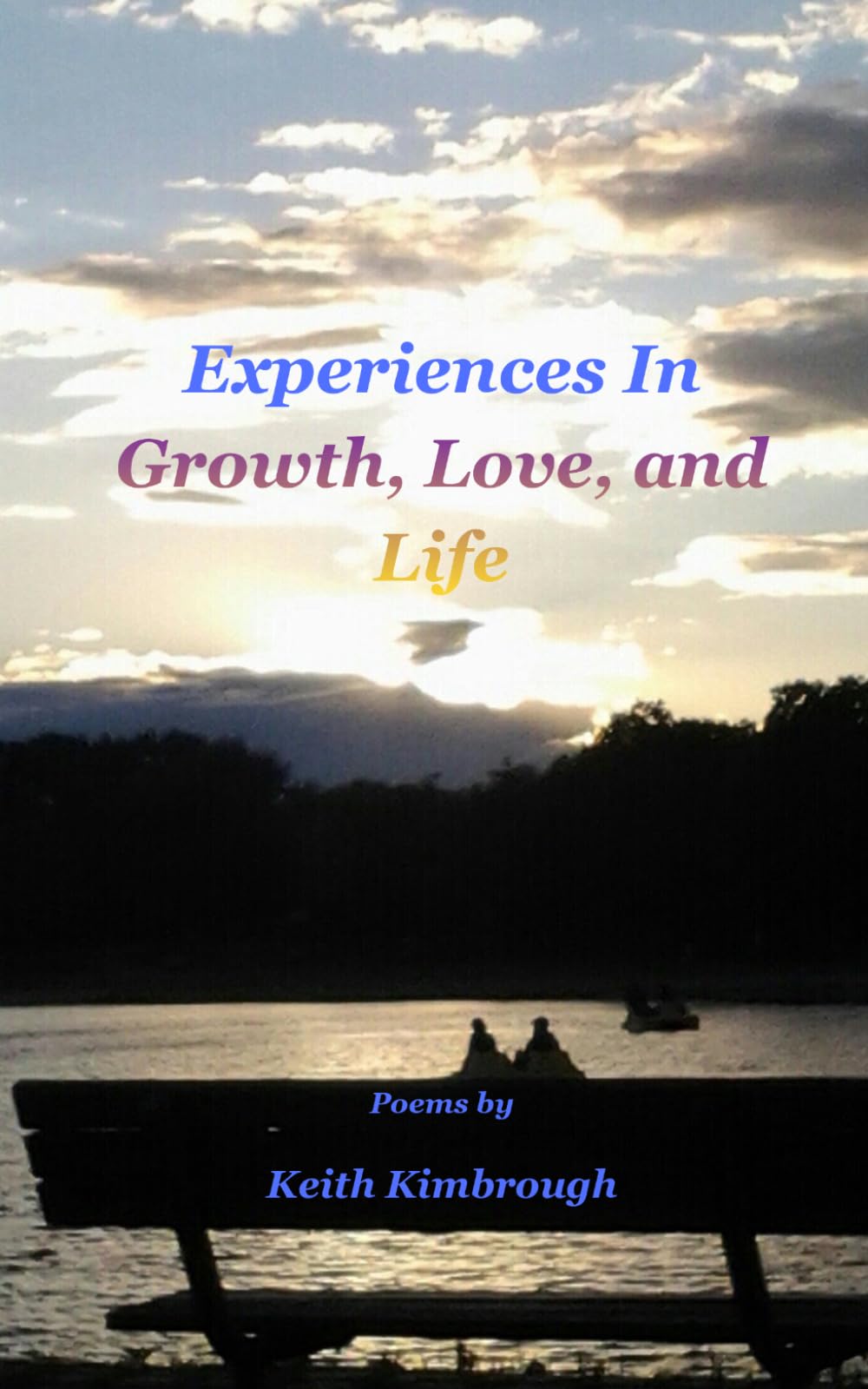 Experiences In Growth, Love, and Life: Poems by